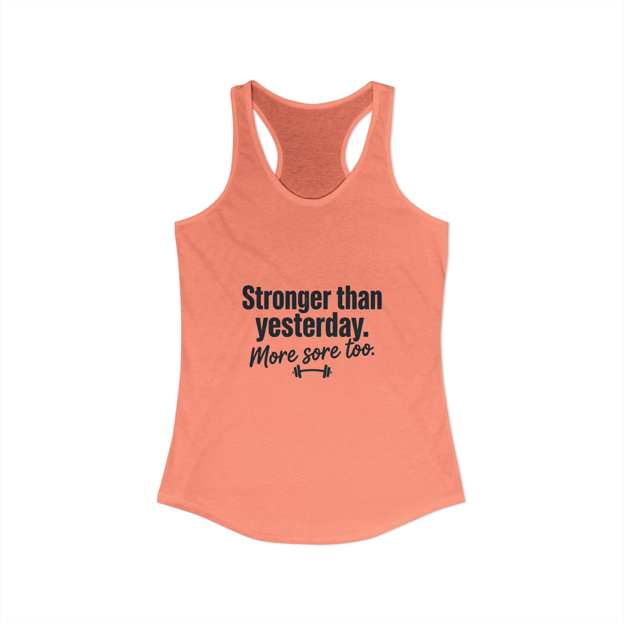Stronger Than Yesterday More Sore Too Women's Ideal Racerback Tank