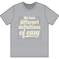 We Have Different Definitions of Easy Dri-Power 100% Polyester T-Shirt
