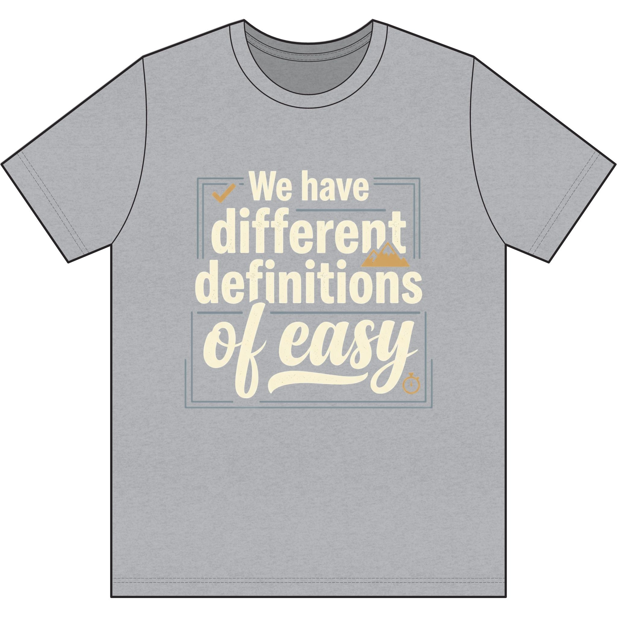 We Have Different Definitions of Easy Dri-Power 100% Polyester T-Shirt