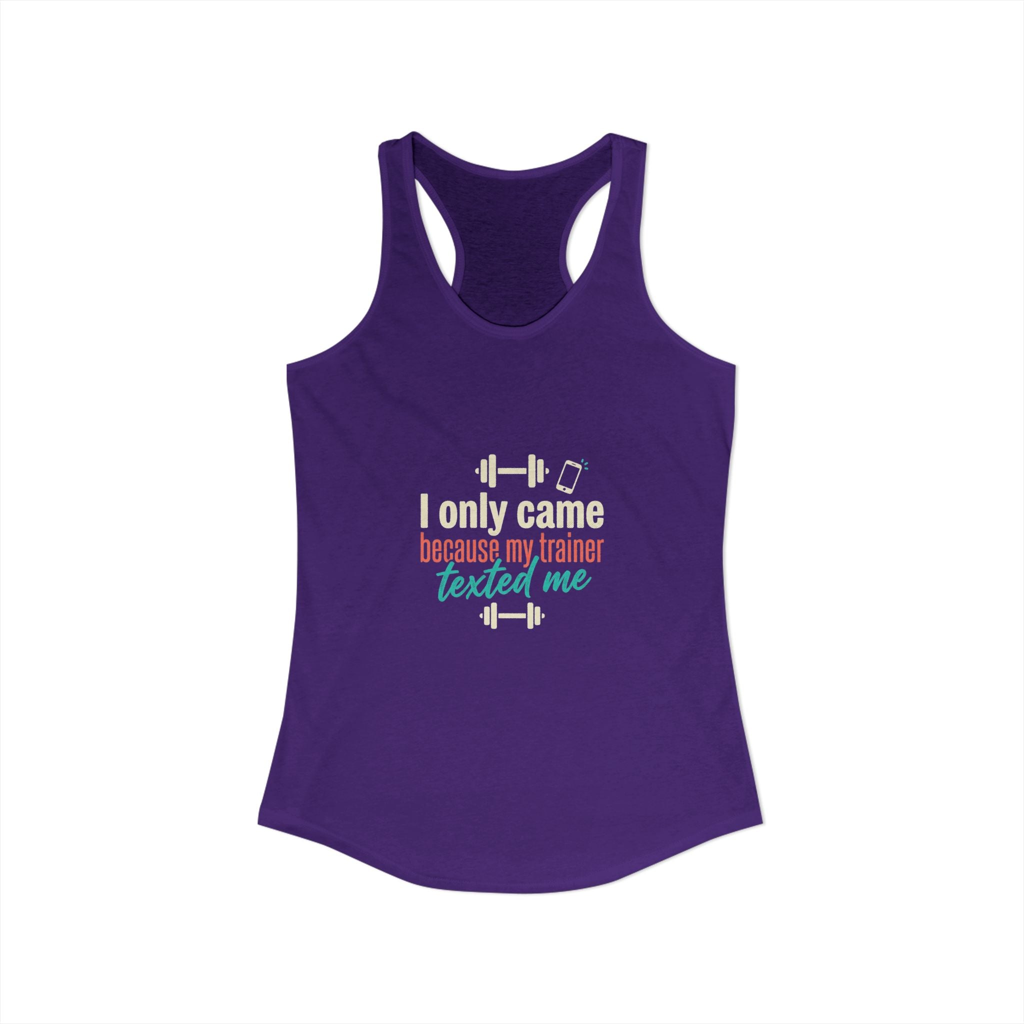 I Only Came Because My Trainer Texted Me Women's Ideal Racerback Tank