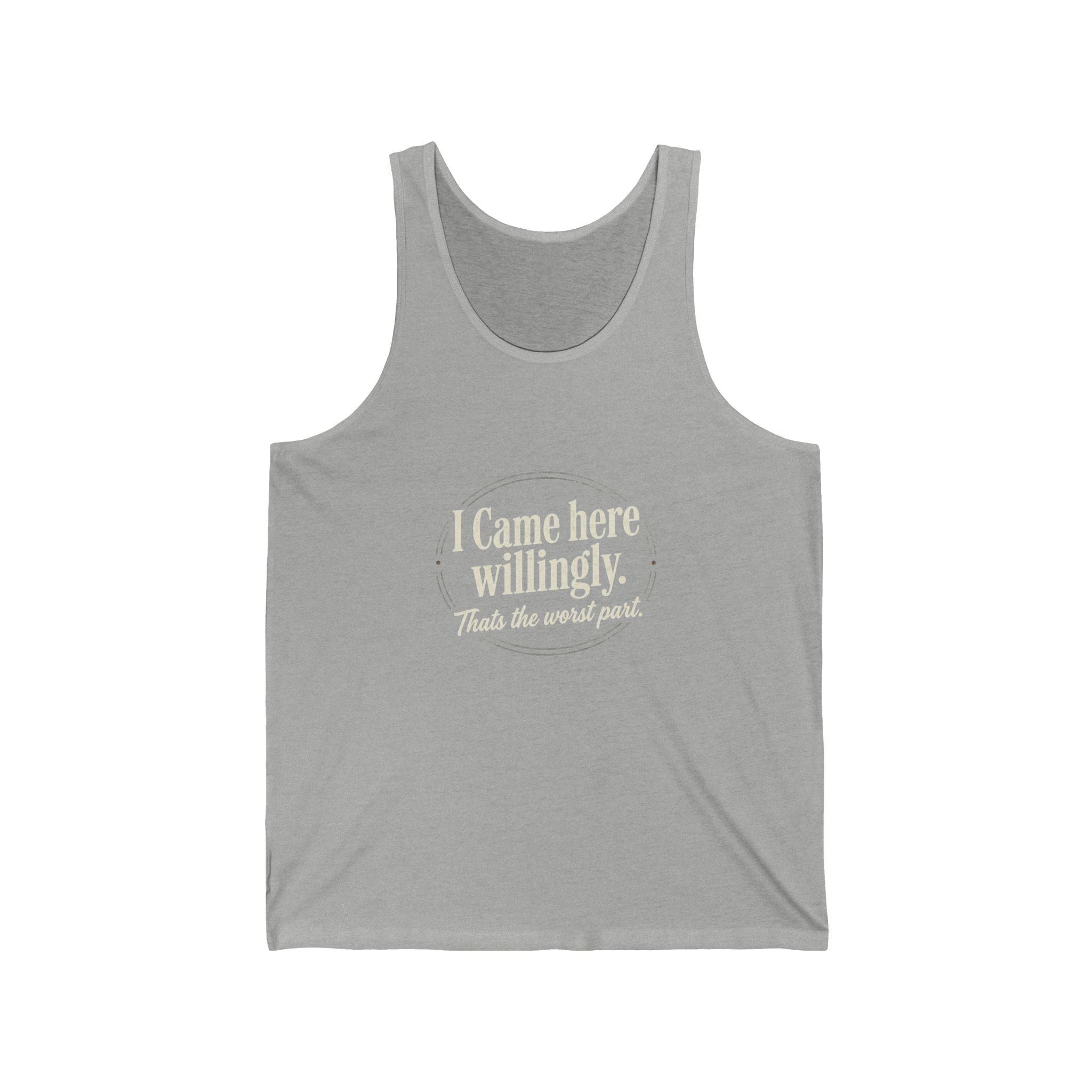 I Came Here Willingly Unisex Jersey Tank