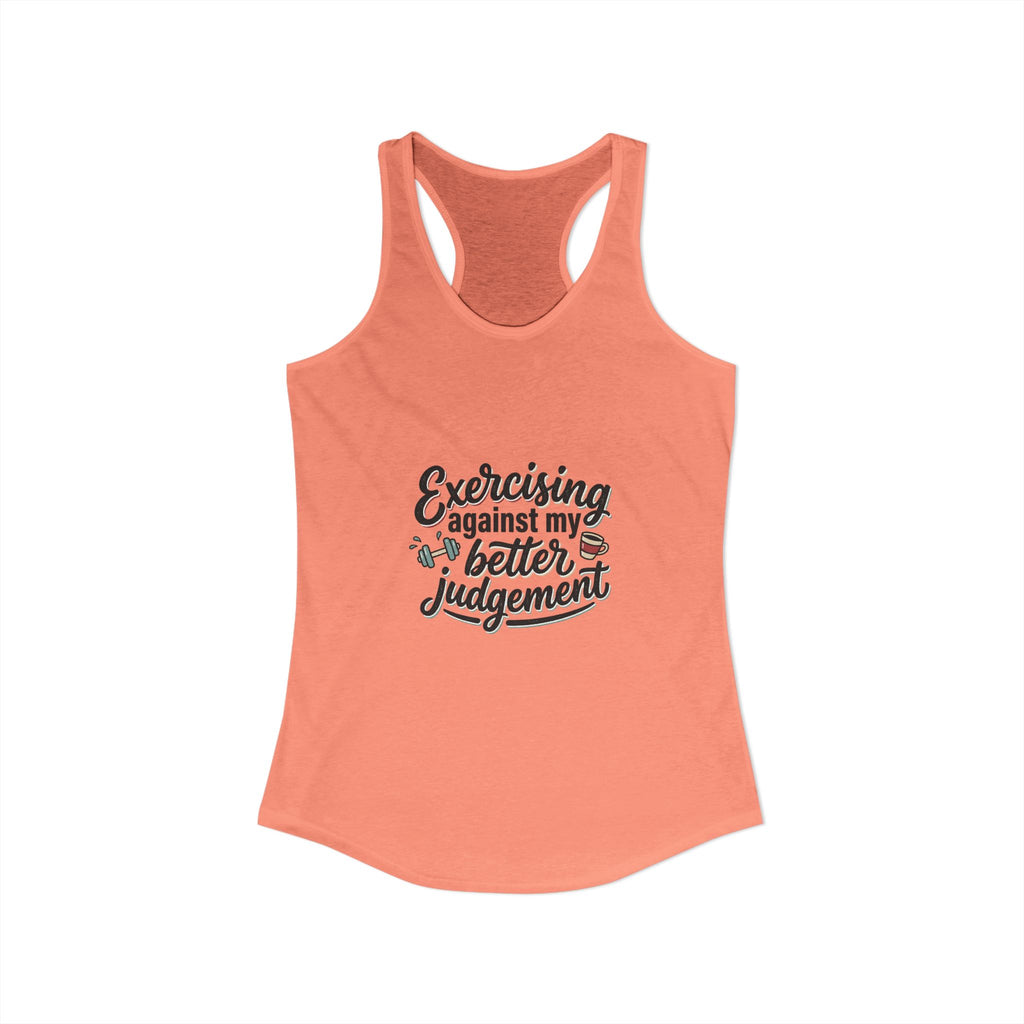 Exercising Against My Better Judgement Women's Ideal Racerback Tank