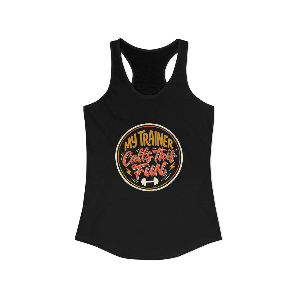 My Trainer Calls This Fun Women's Ideal Racerback Tank