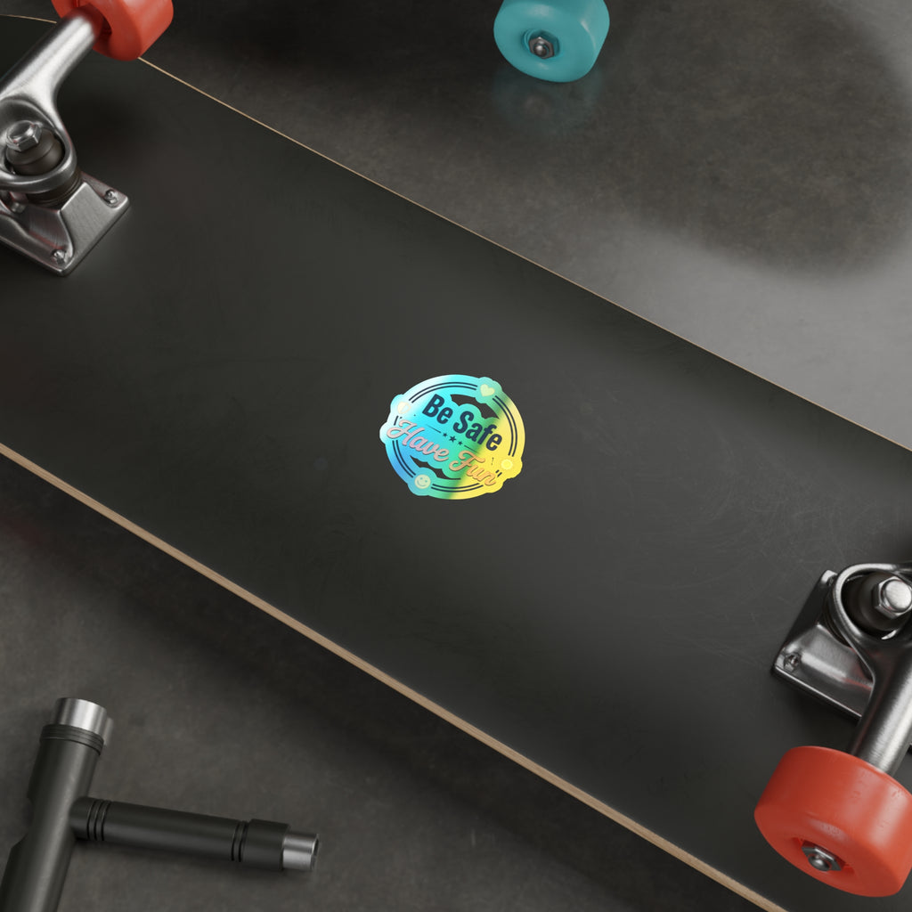 Be Safe Have Fun Holographic Die-cut Stickers