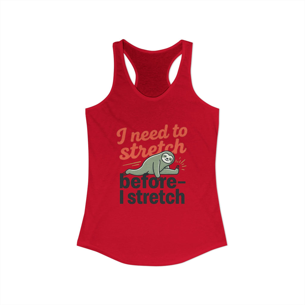 I Need to Stretch Before I Stretch Women's Ideal Racerback Tank