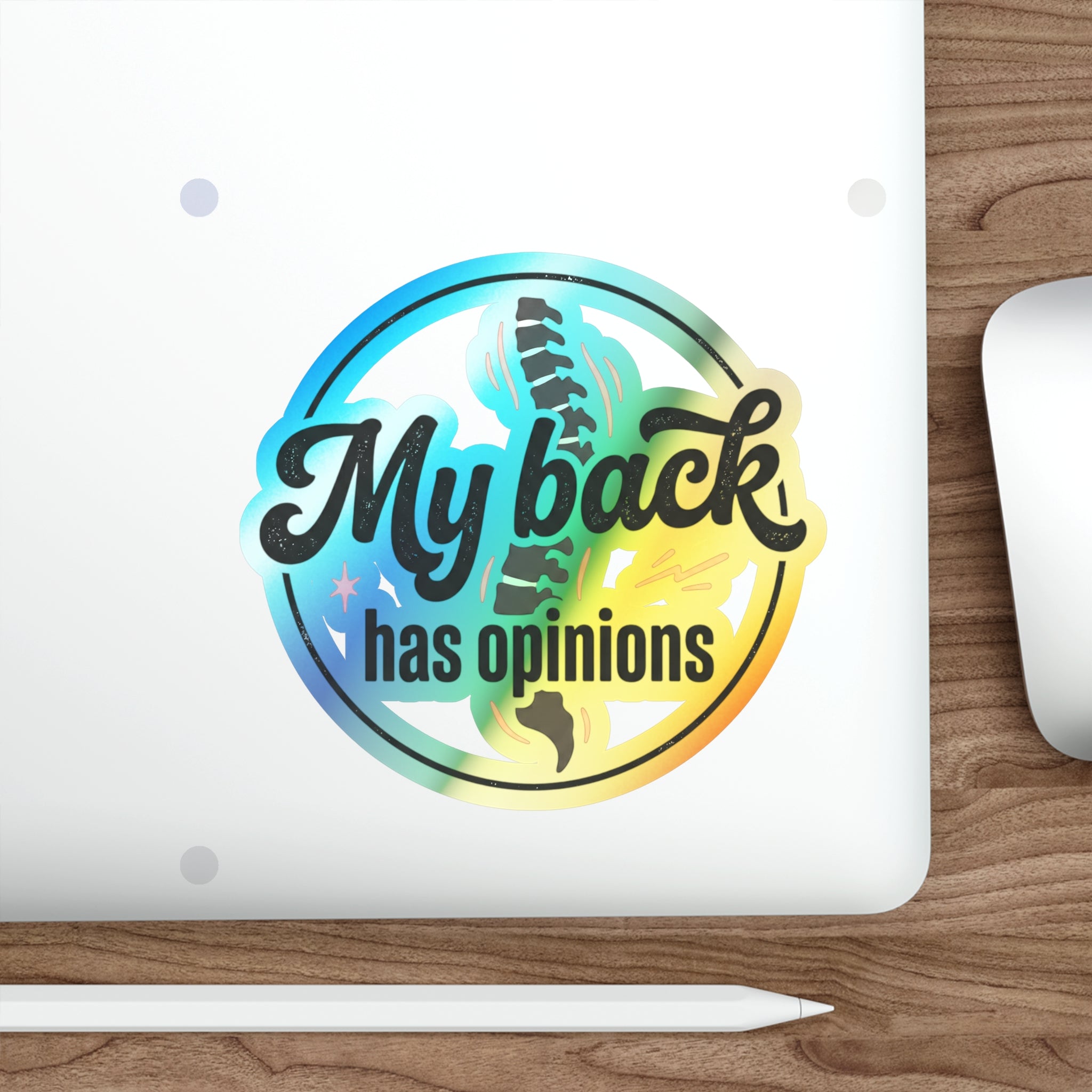 My Back Has Opinions Holographic Die-cut Stickers