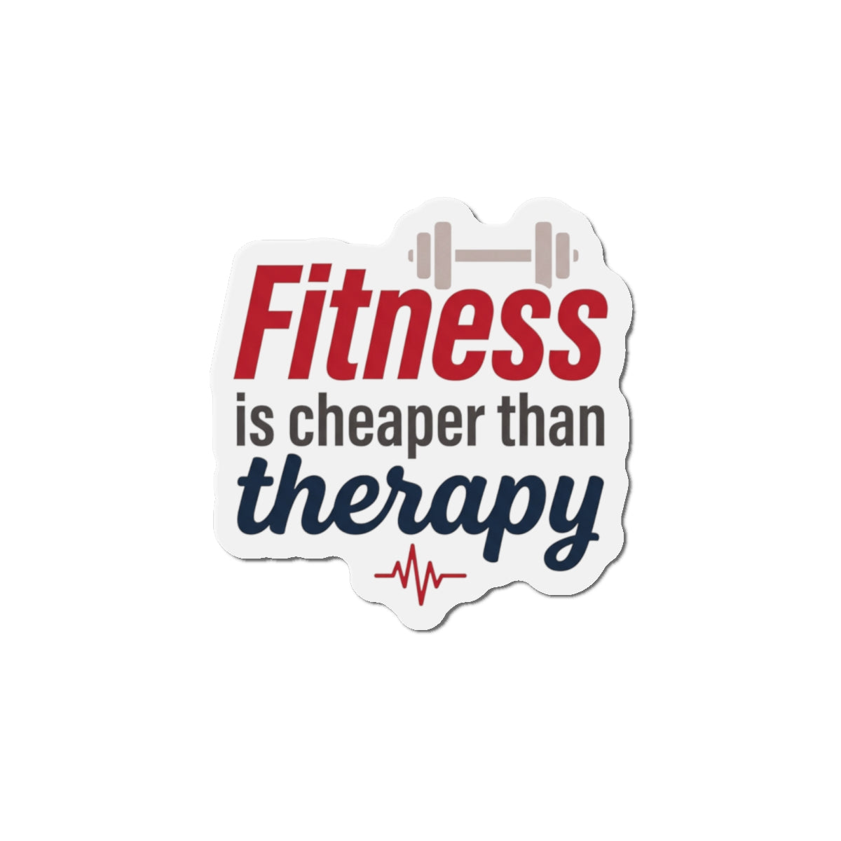 Fitness is Cheaper than Therapy Die-Cut Magnets