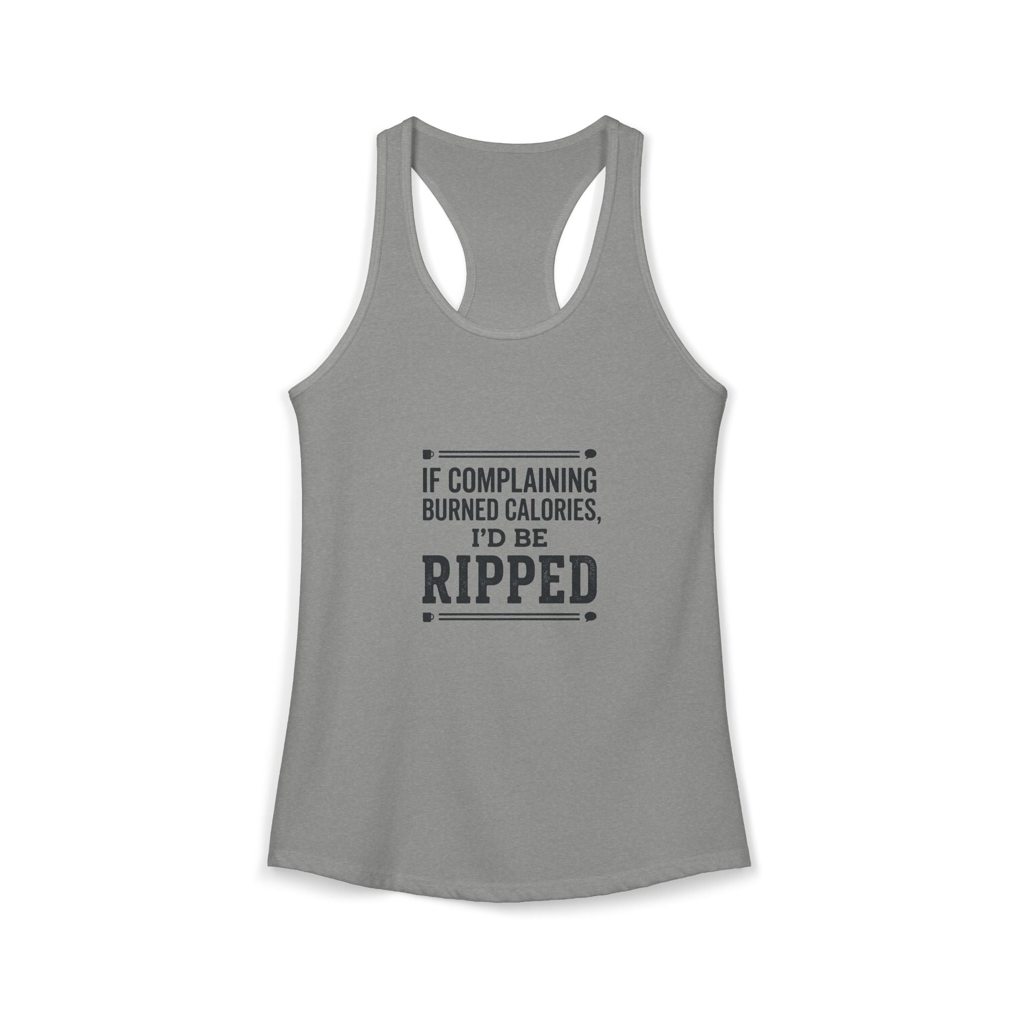 If Complaing Burned Calories I'd be Ripped Women's Ideal Racerback Tank
