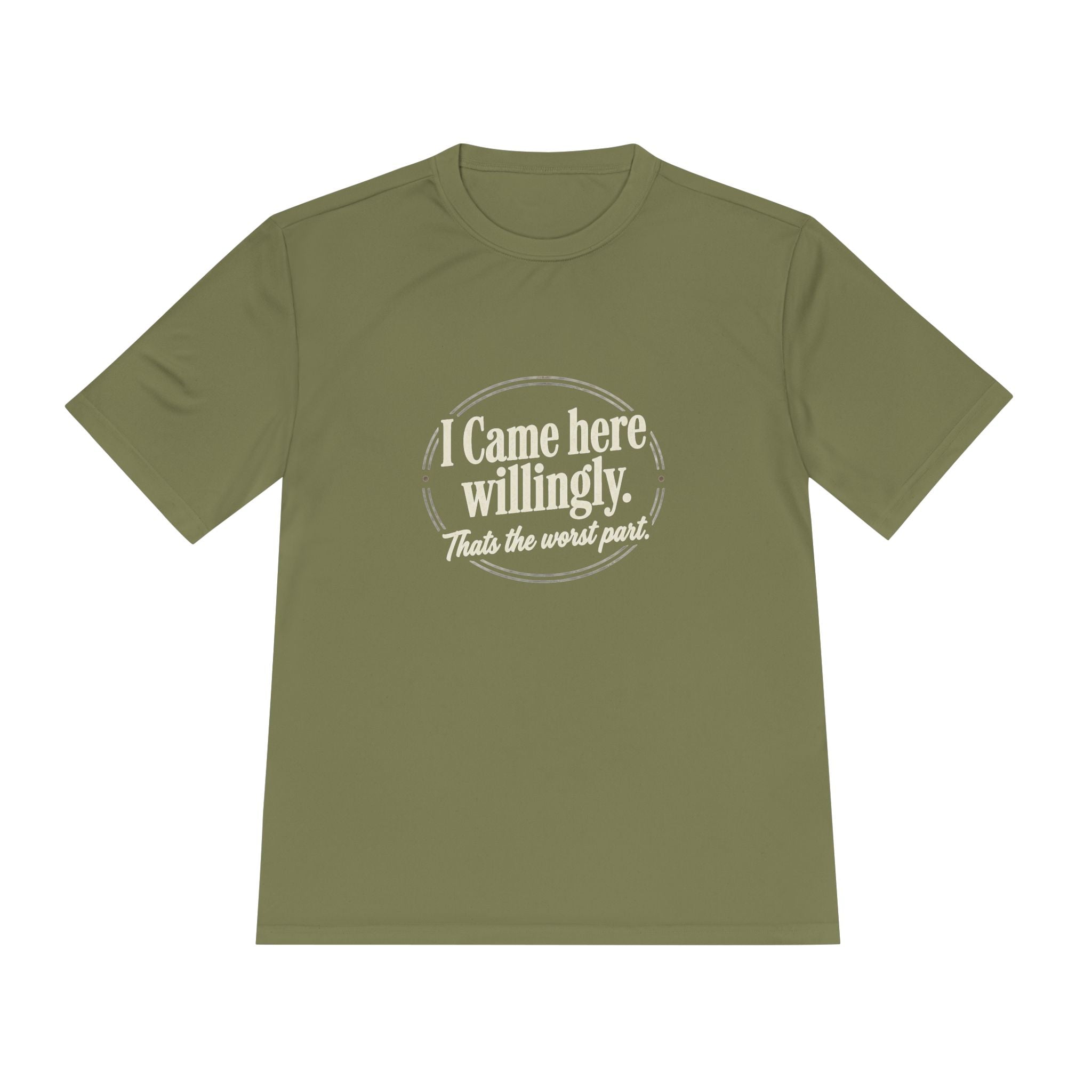 I Came Here Willingly That's The Worst Part Unisex Moisture Wicking Tee