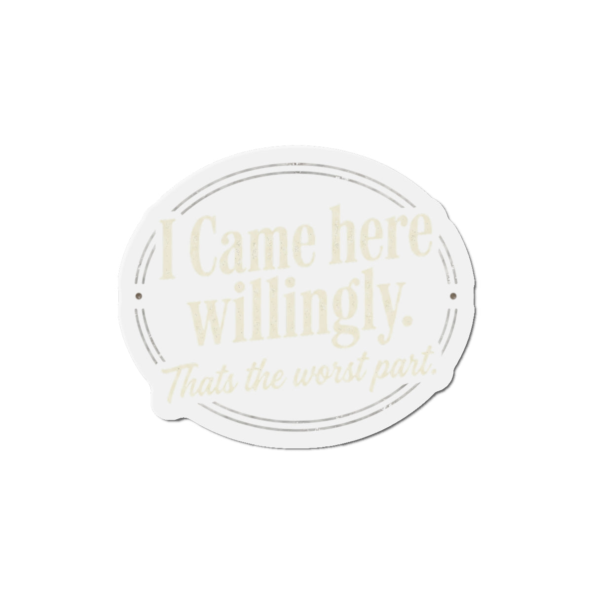 I Came Here Willingly Die-Cut Magnets
