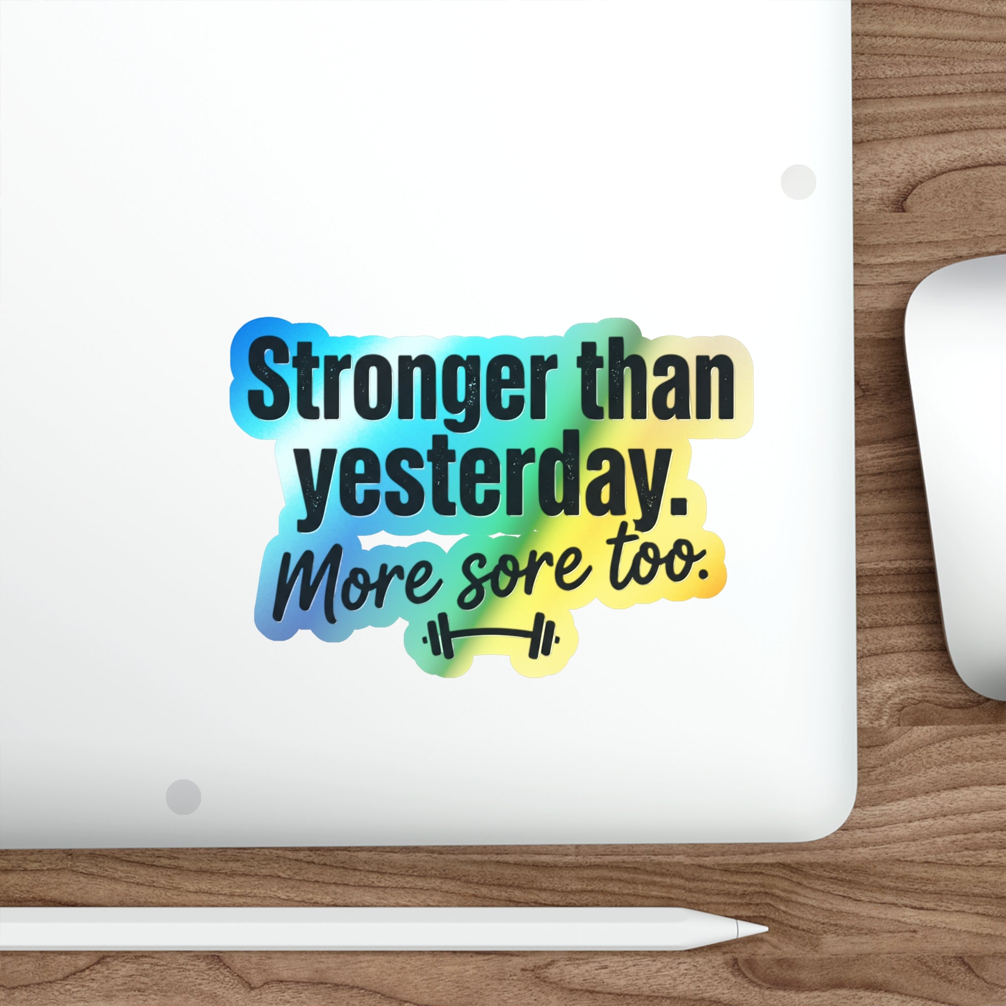 Stronger Than Yesterday More Sore Too Holographic Die-cut Stickers