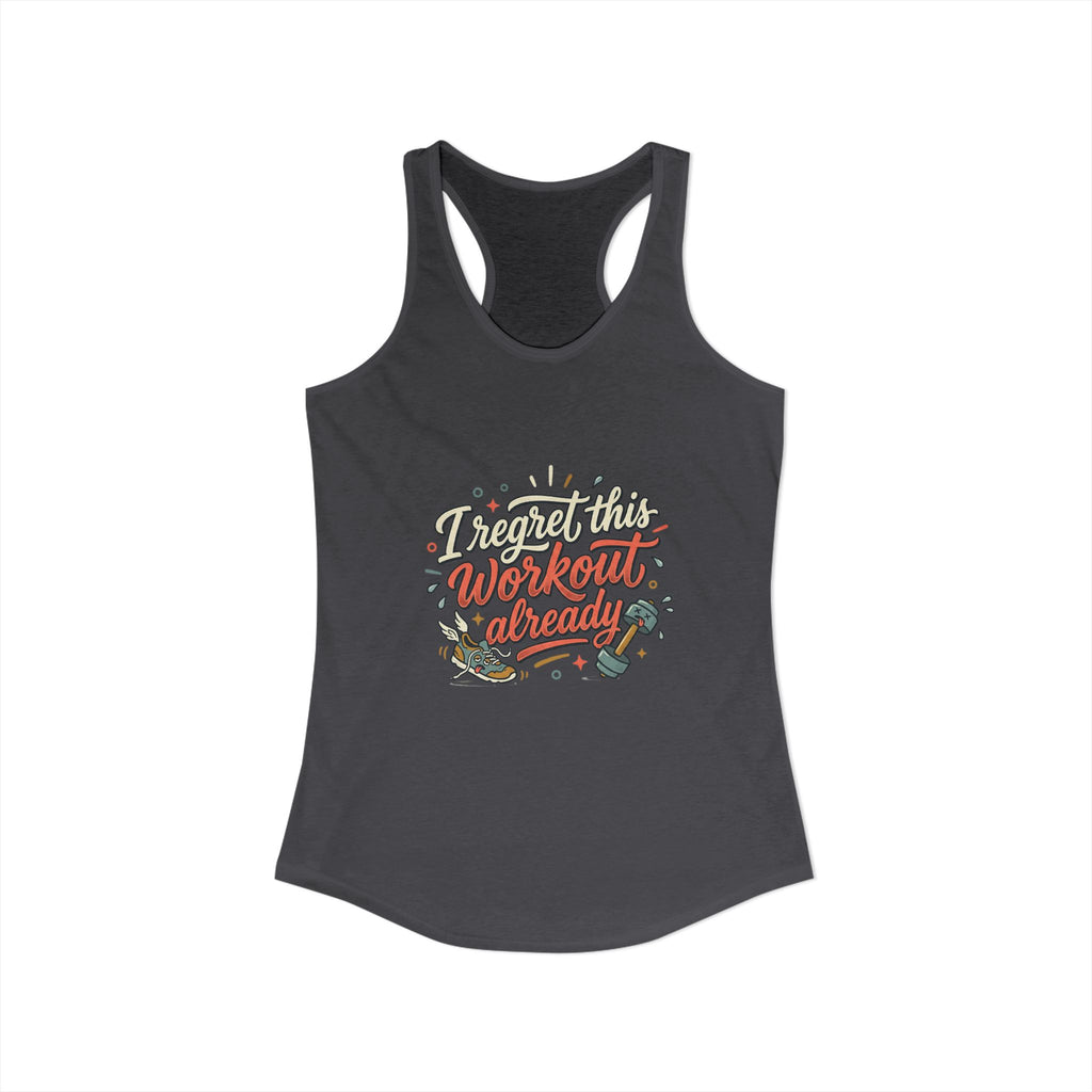 I Regret This Workout Already Women's Ideal Racerback Tank