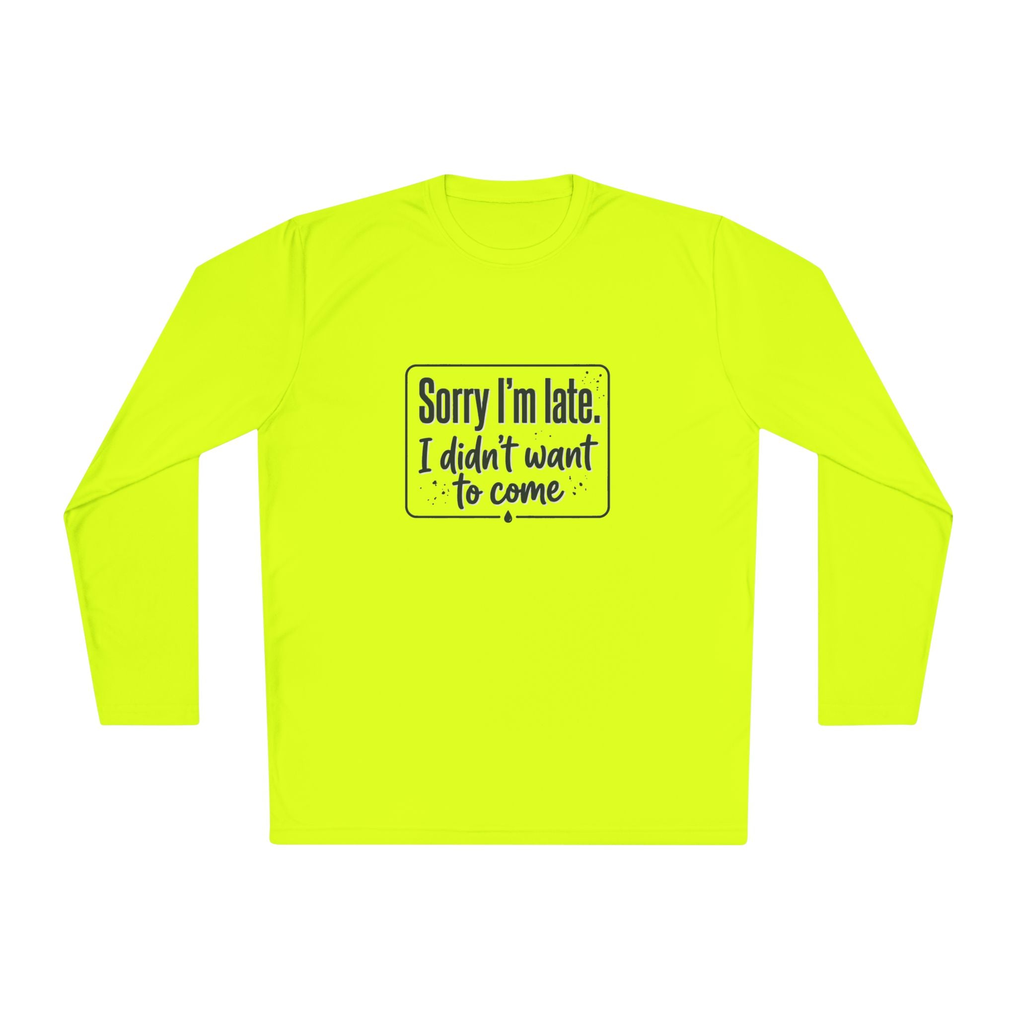 Sorry I'm Late I Didn't Want to Come Unisex Lightweight Long Sleeve Tee
