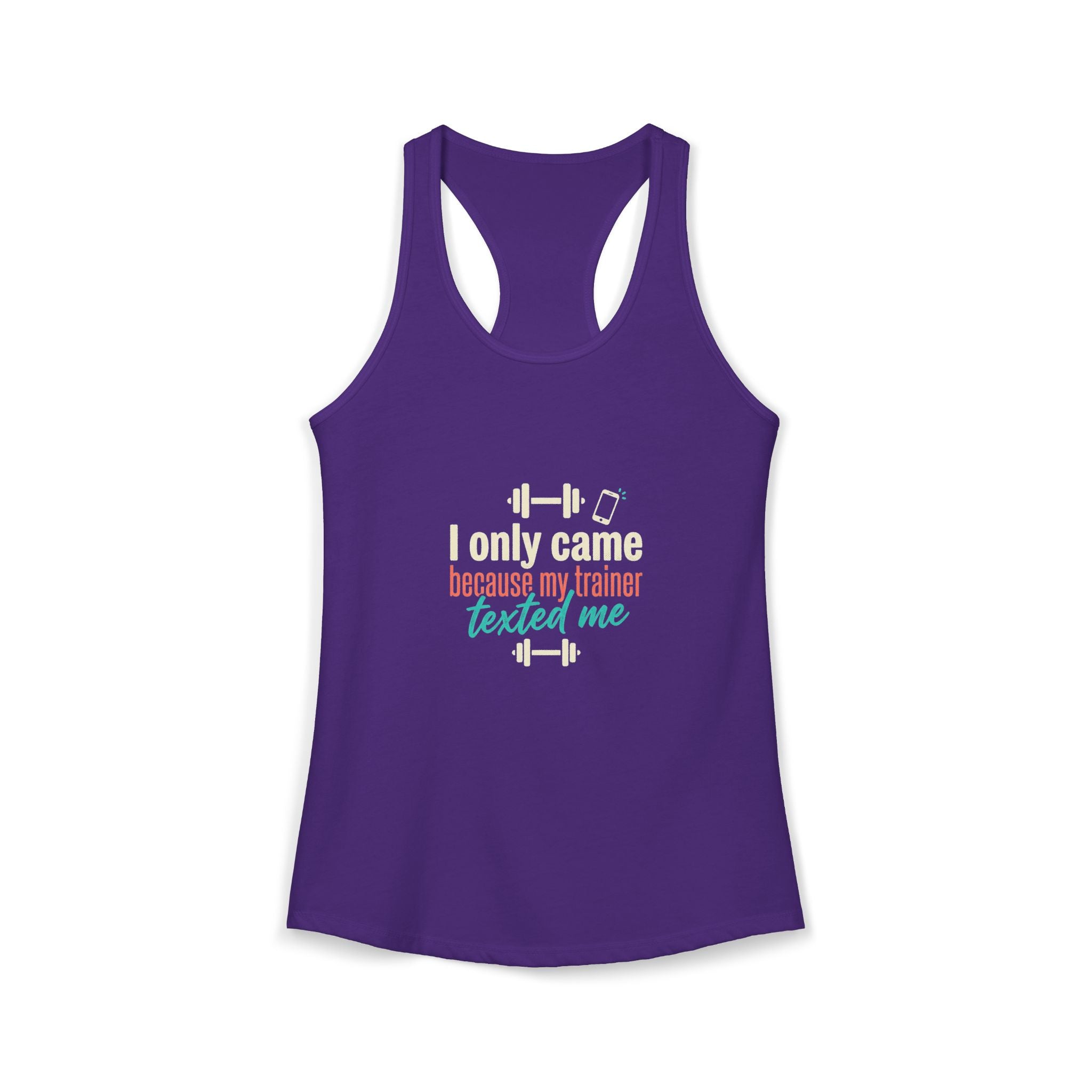 I Only Came Because My Trainer Texted Me Women's Ideal Racerback Tank