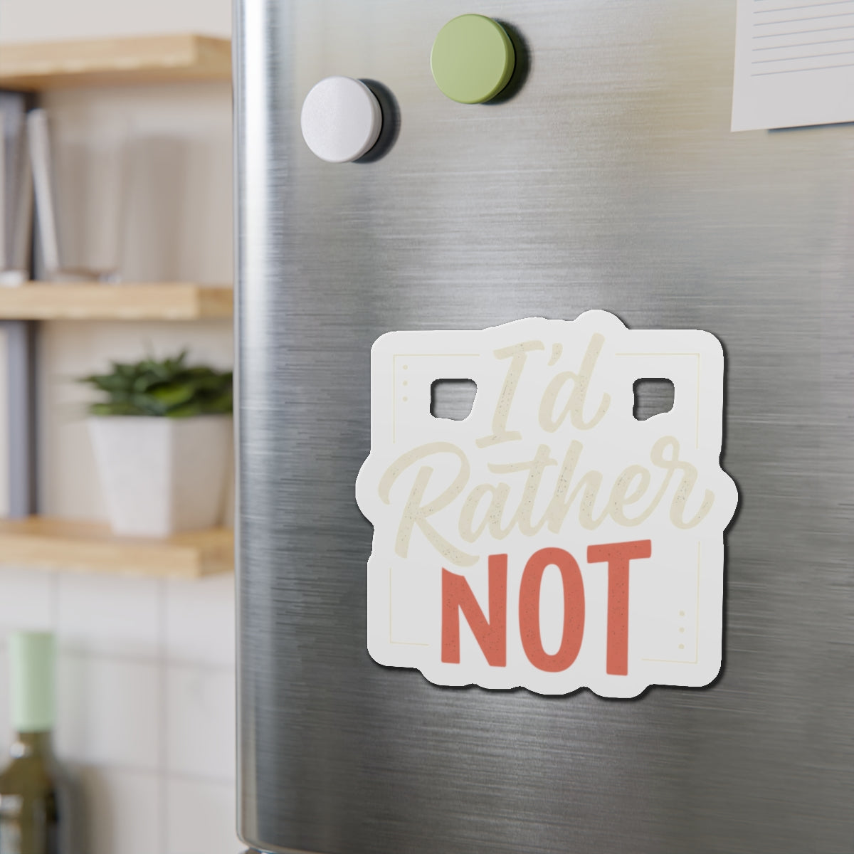 I'd Rather Not Die-Cut Magnets