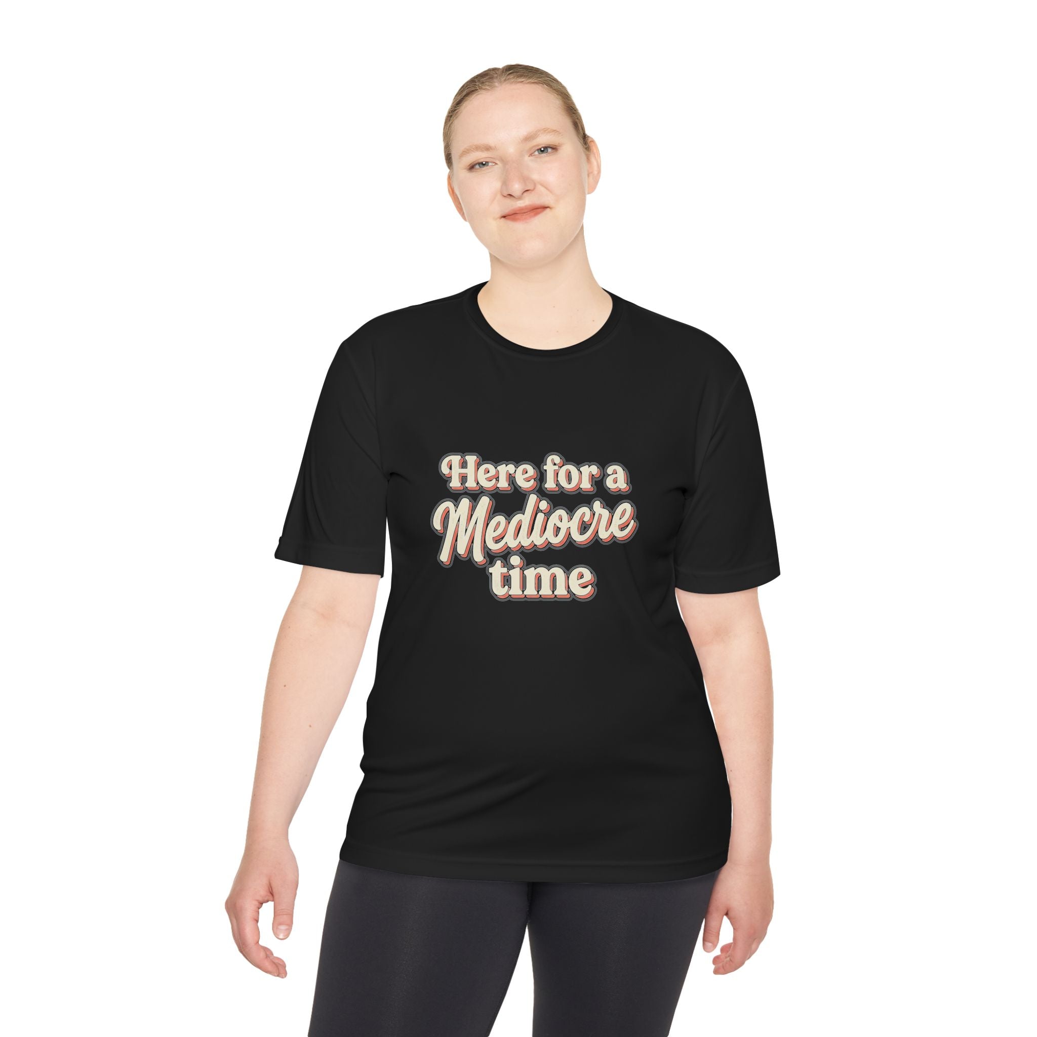Here for a Mediocre Time Unisex Moisture Wicking Tee