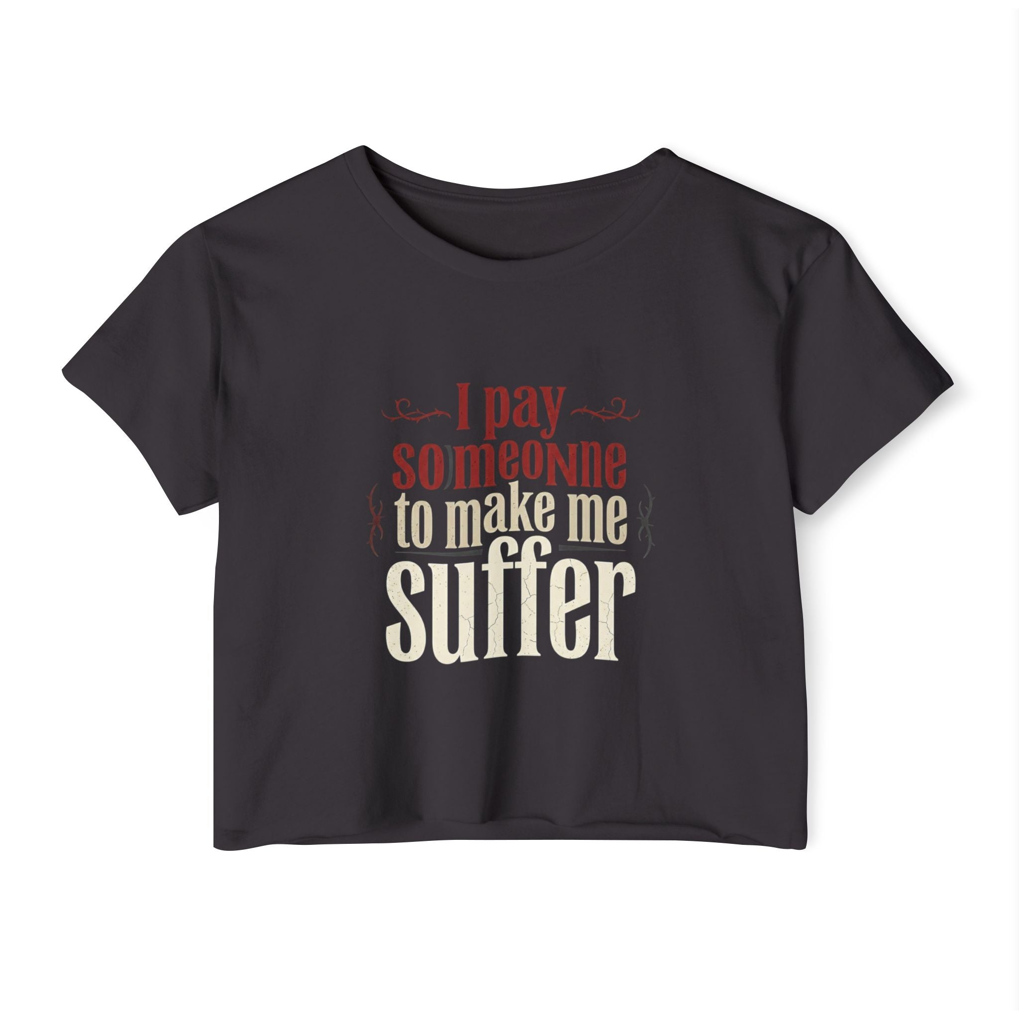 I Pay Someone To Make Me Suffer Women's Festival Crop Top