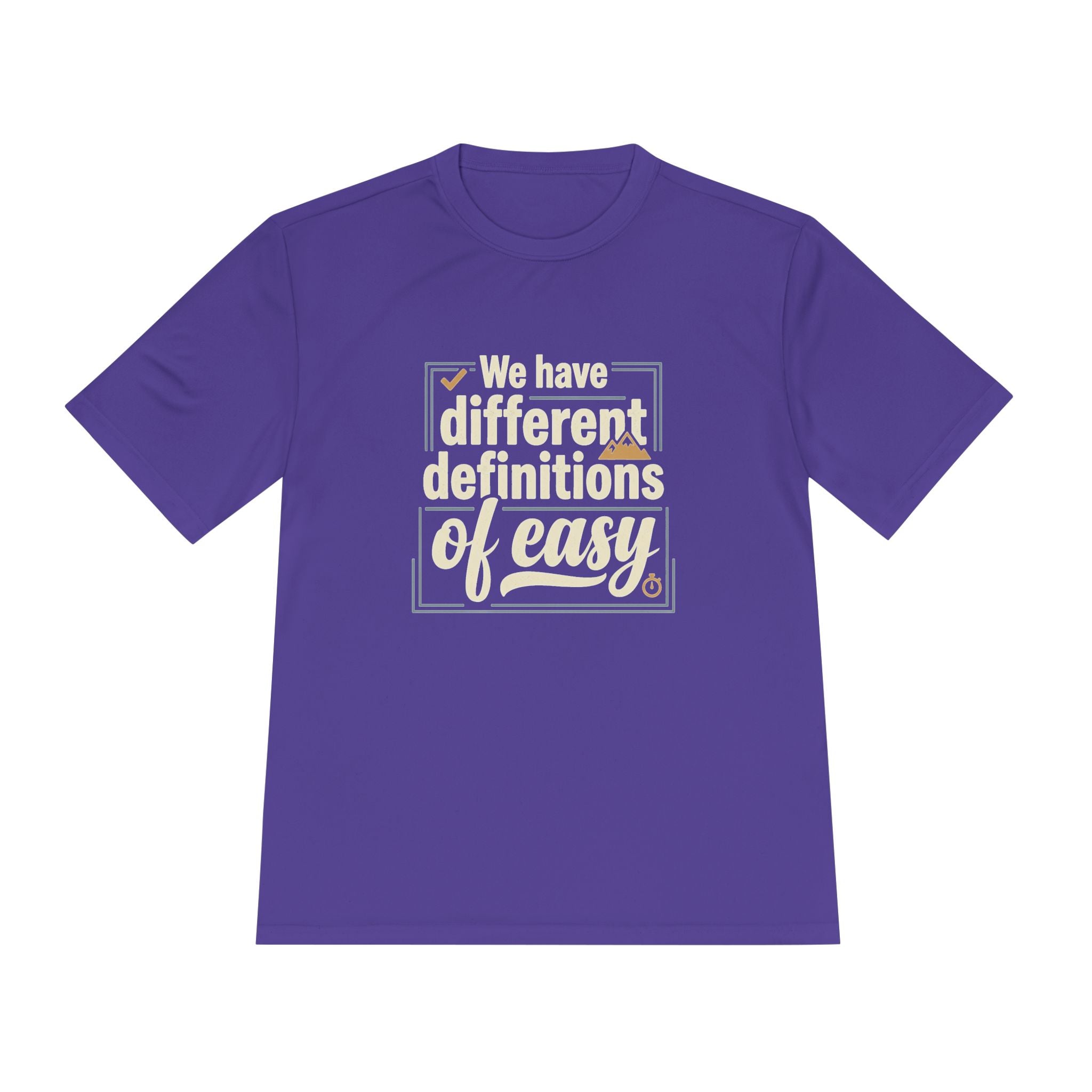 We Have Different Definitions of Easy Unisex Moisture Wicking Tee