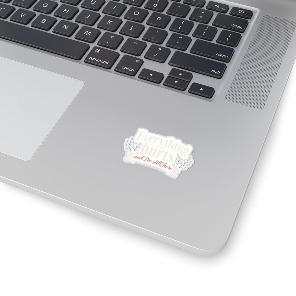 Everything Hurts and I'm Still Here Kiss-Cut Stickers