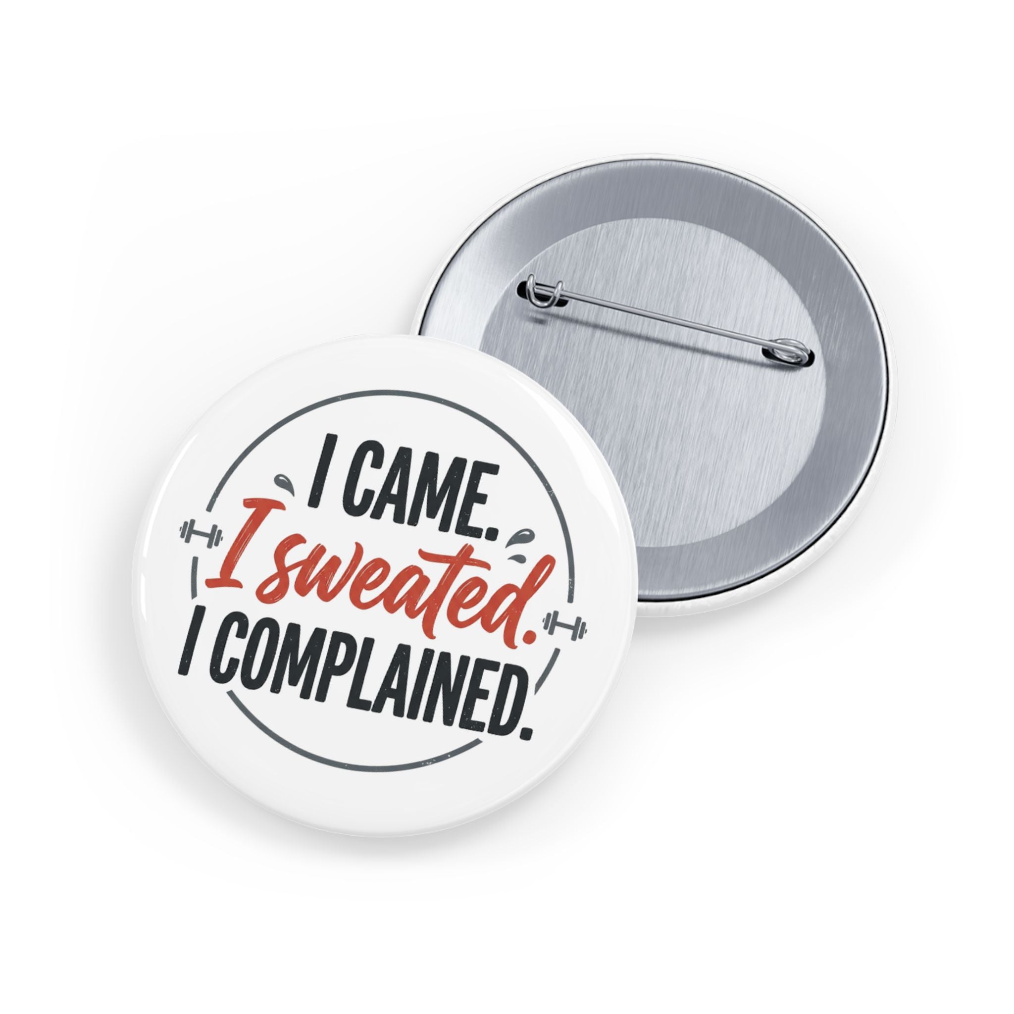 I Came I Sweated I Complained Round Pins