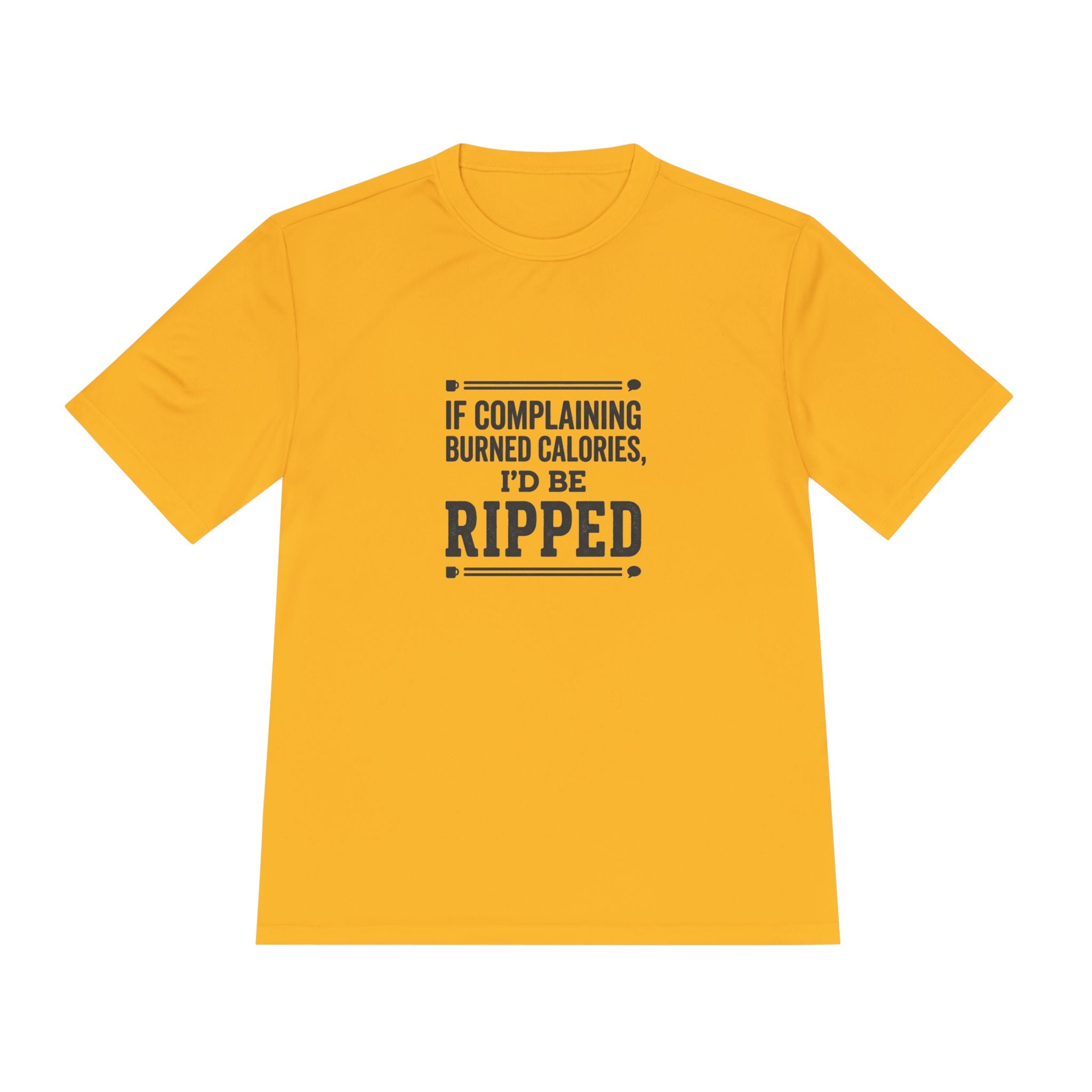 If Complaining Burned Calories I'd be Ripped Unisex Moisture Wicking Tee