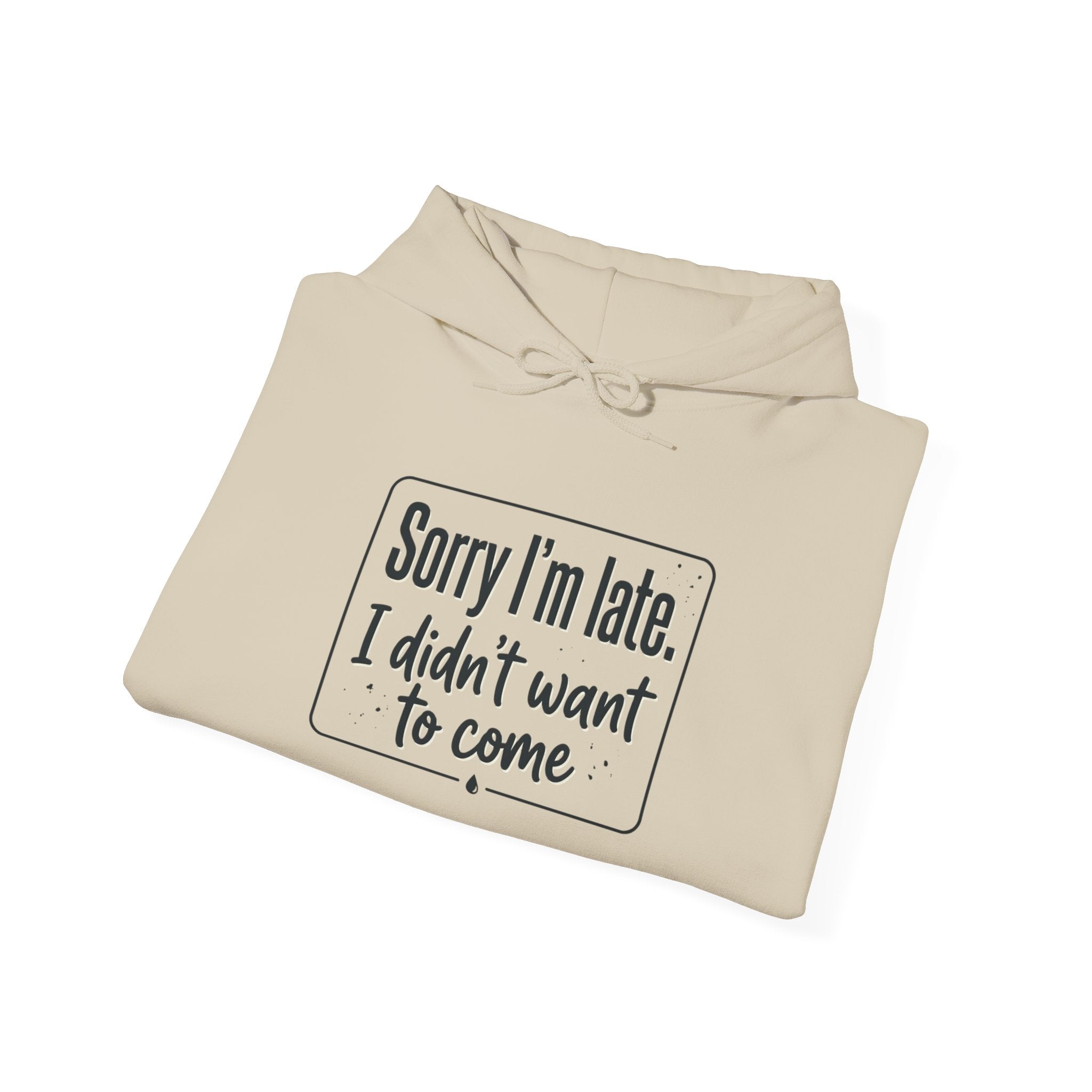 Sorry I'm Late I Didn't Want to Come Unisex Heavy Blend™ Hooded Sweatshirt