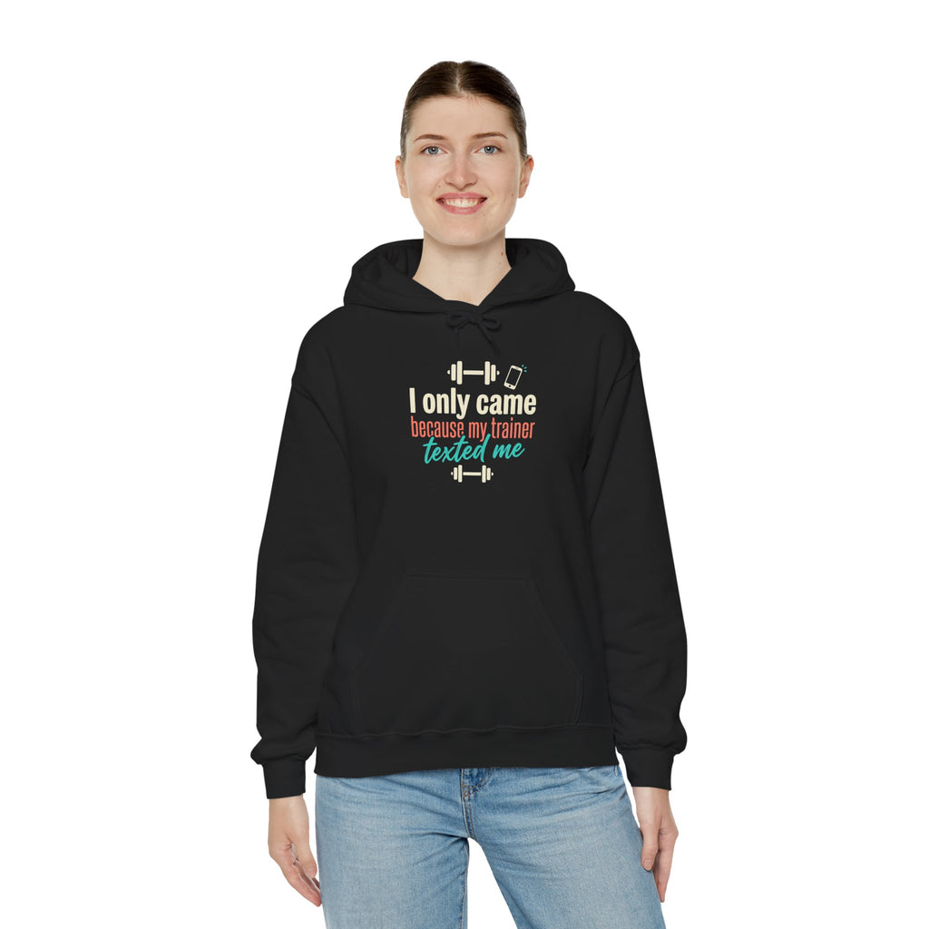 I Only Came Because My Trainer Texted Me Unisex Heavy Blend™ Hooded Sweatshirt