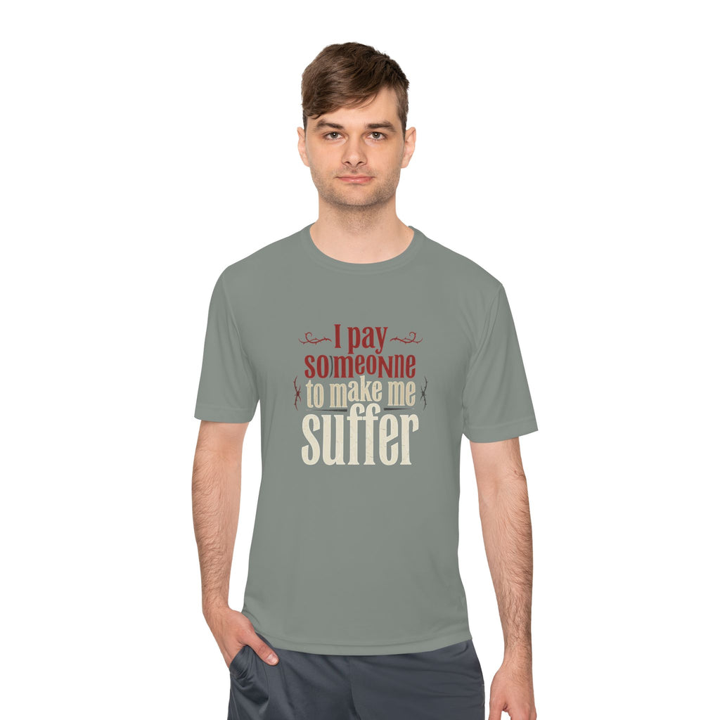 I Pay Someone To Make Me Suffer Unisex Moisture Wicking Tee