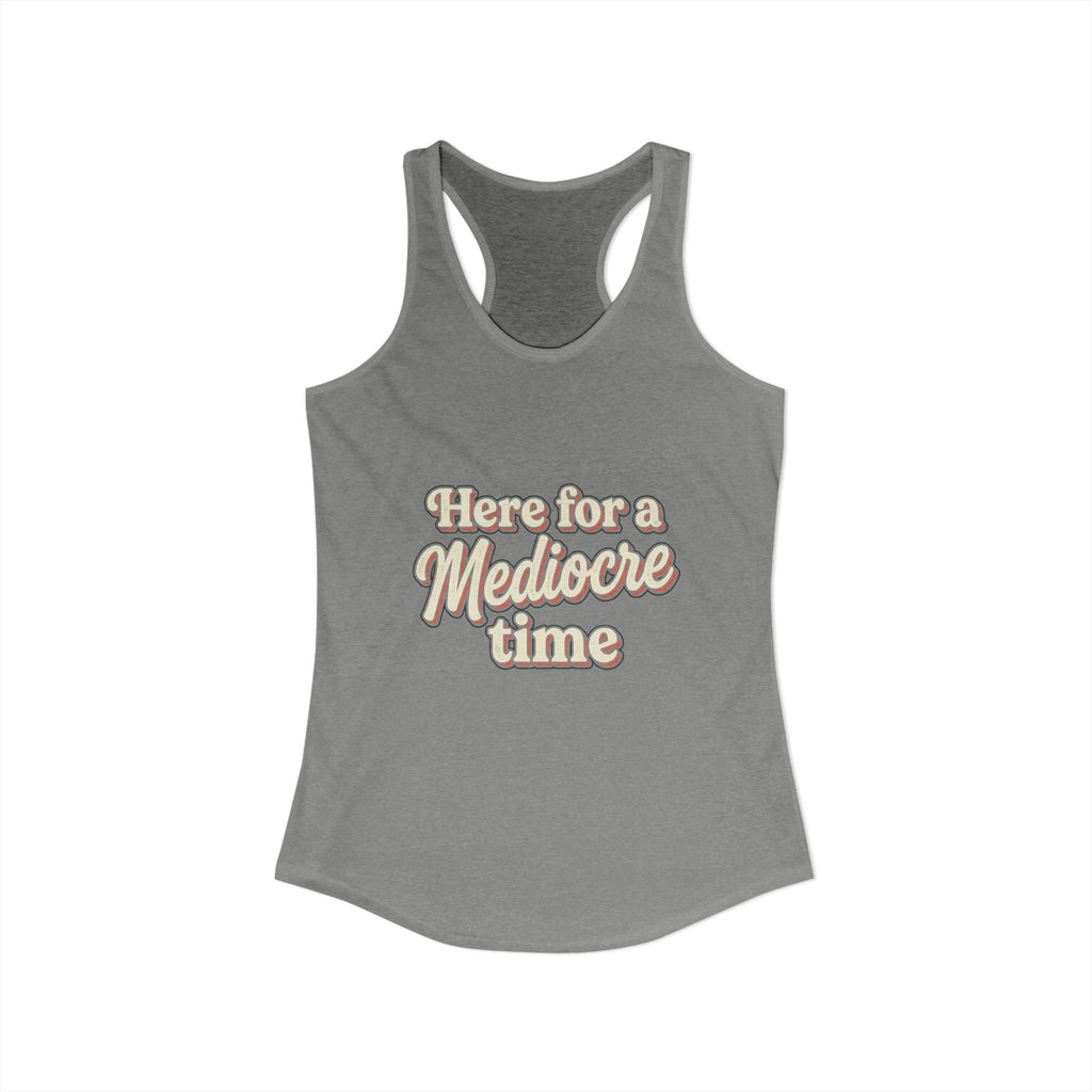 Here for a Mediocre Time Women's Ideal Racerback Tank