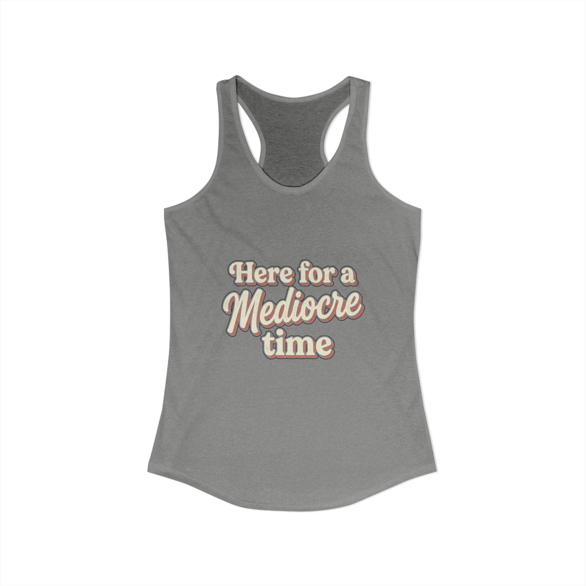 Here for a Mediocre Time Women's Ideal Racerback Tank