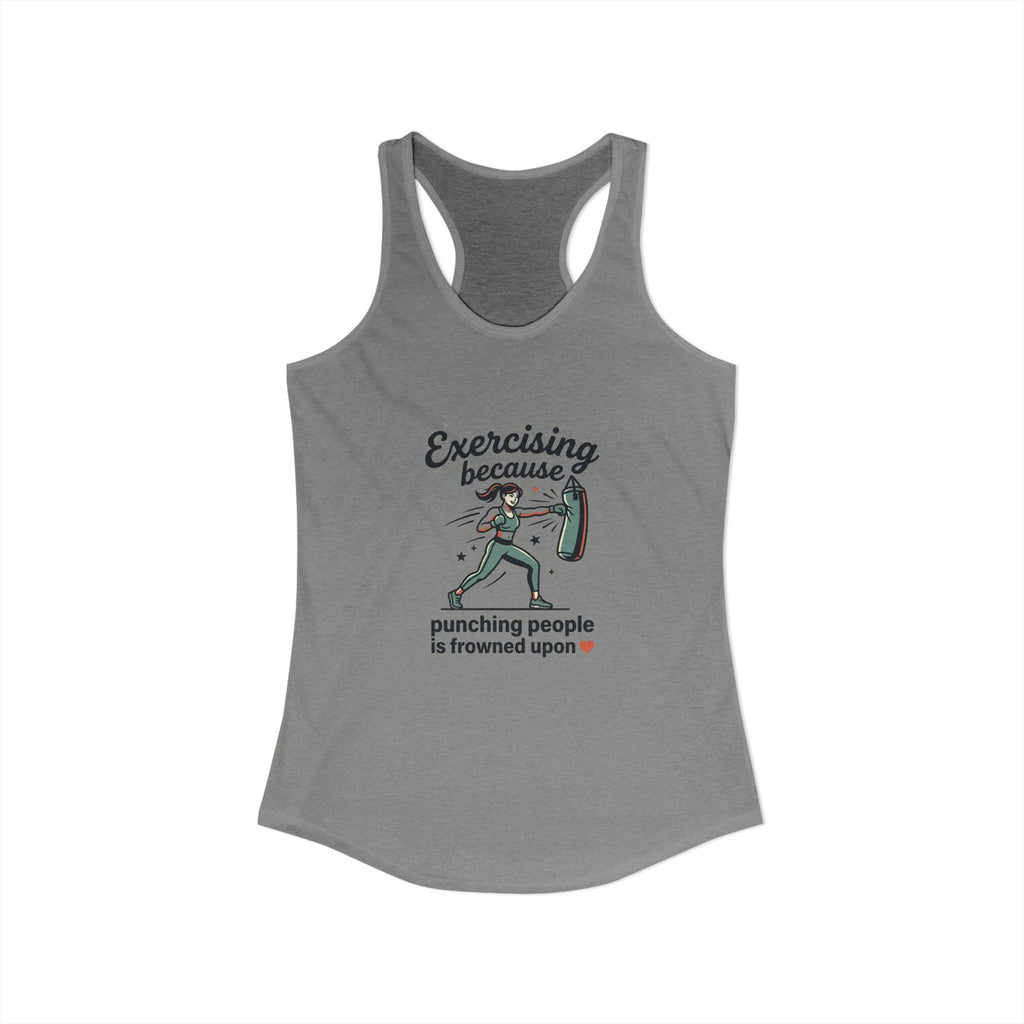 Exercising Because Punching People is Frowned Upon Women's Ideal Racerback Tank