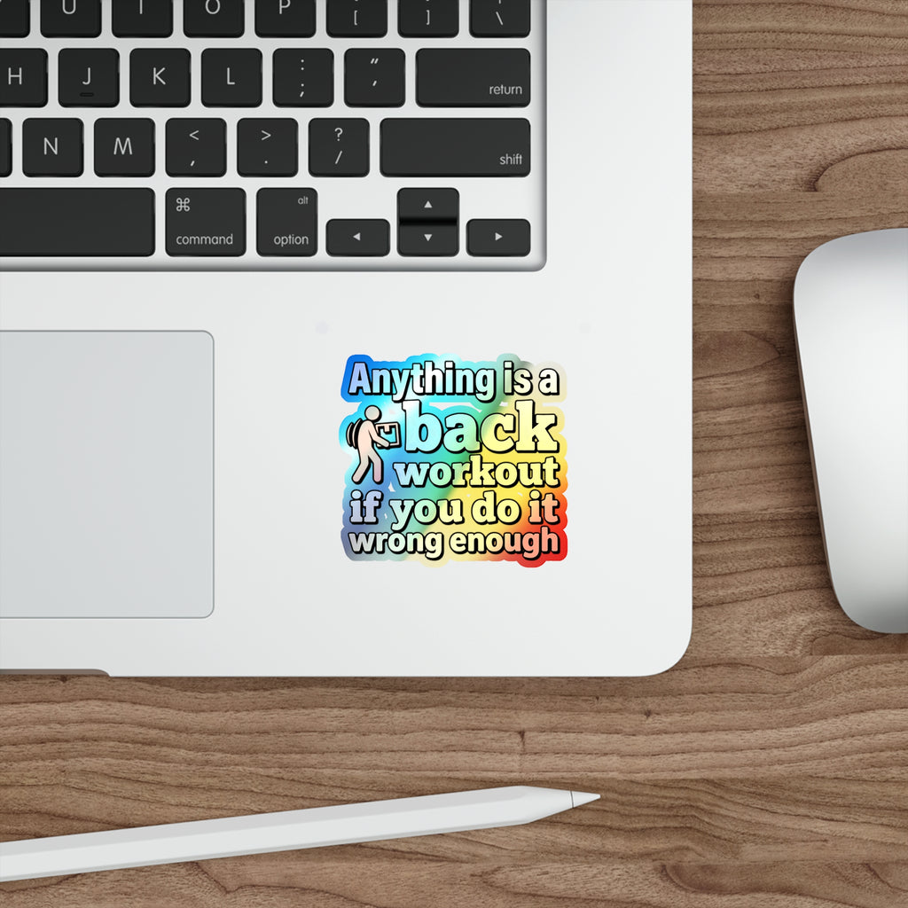 Anything is a Back Workout If You Do It Wrong Enough Holographic Die-cut Stickers