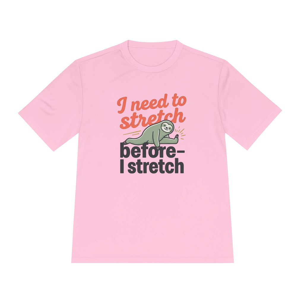 I Need to Stretch Before I Stretch Unisex Moisture Wicking Tee