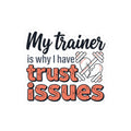 My Trainer is Why I Have Trust Issues Kiss-Cut Stickers