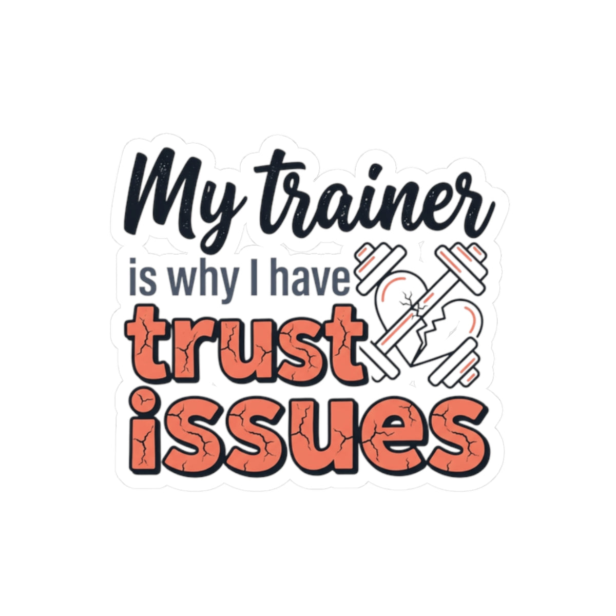 My Trainer is Why I Have Trust Issues Kiss-Cut Stickers