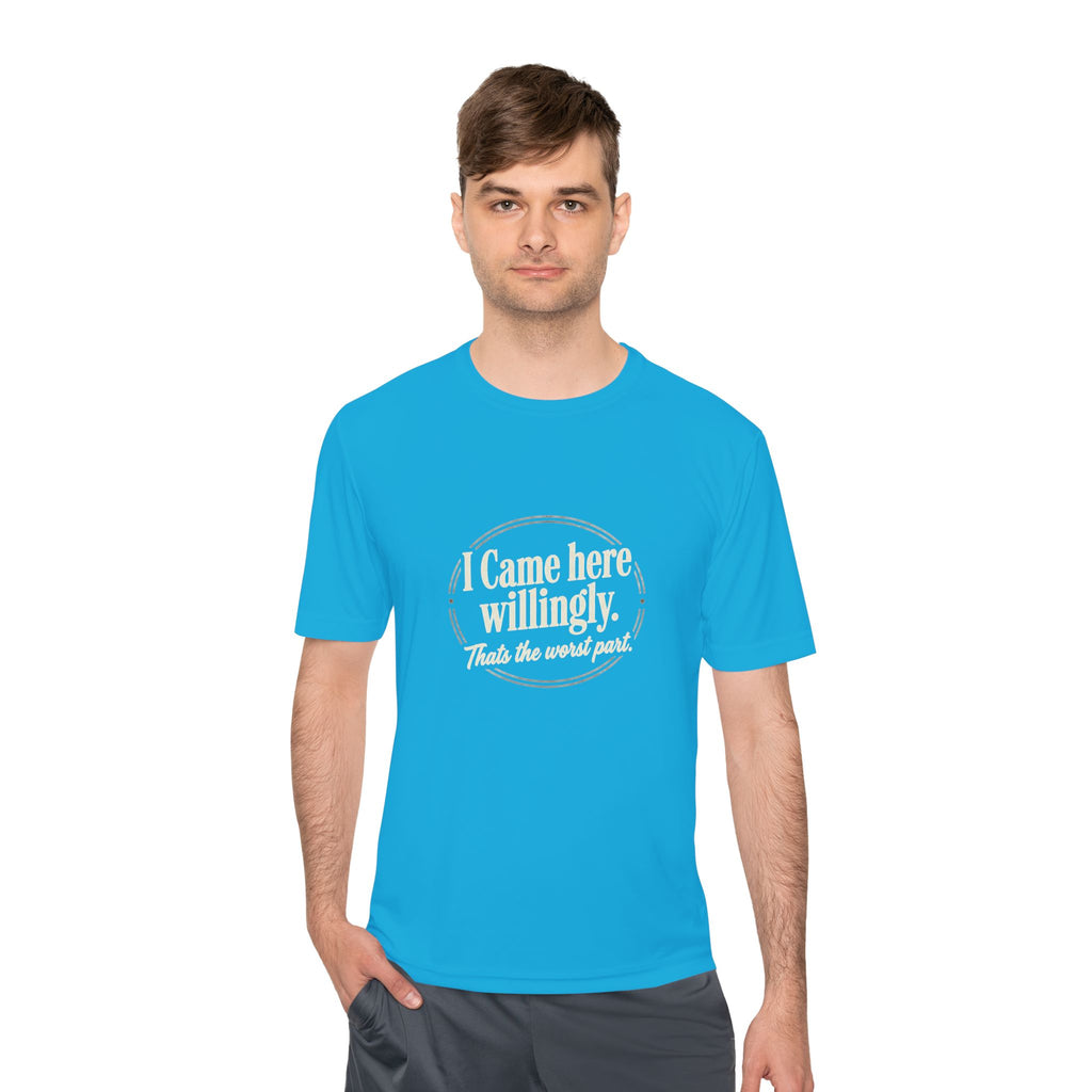I Came Here Willingly That's The Worst Part Unisex Moisture Wicking Tee