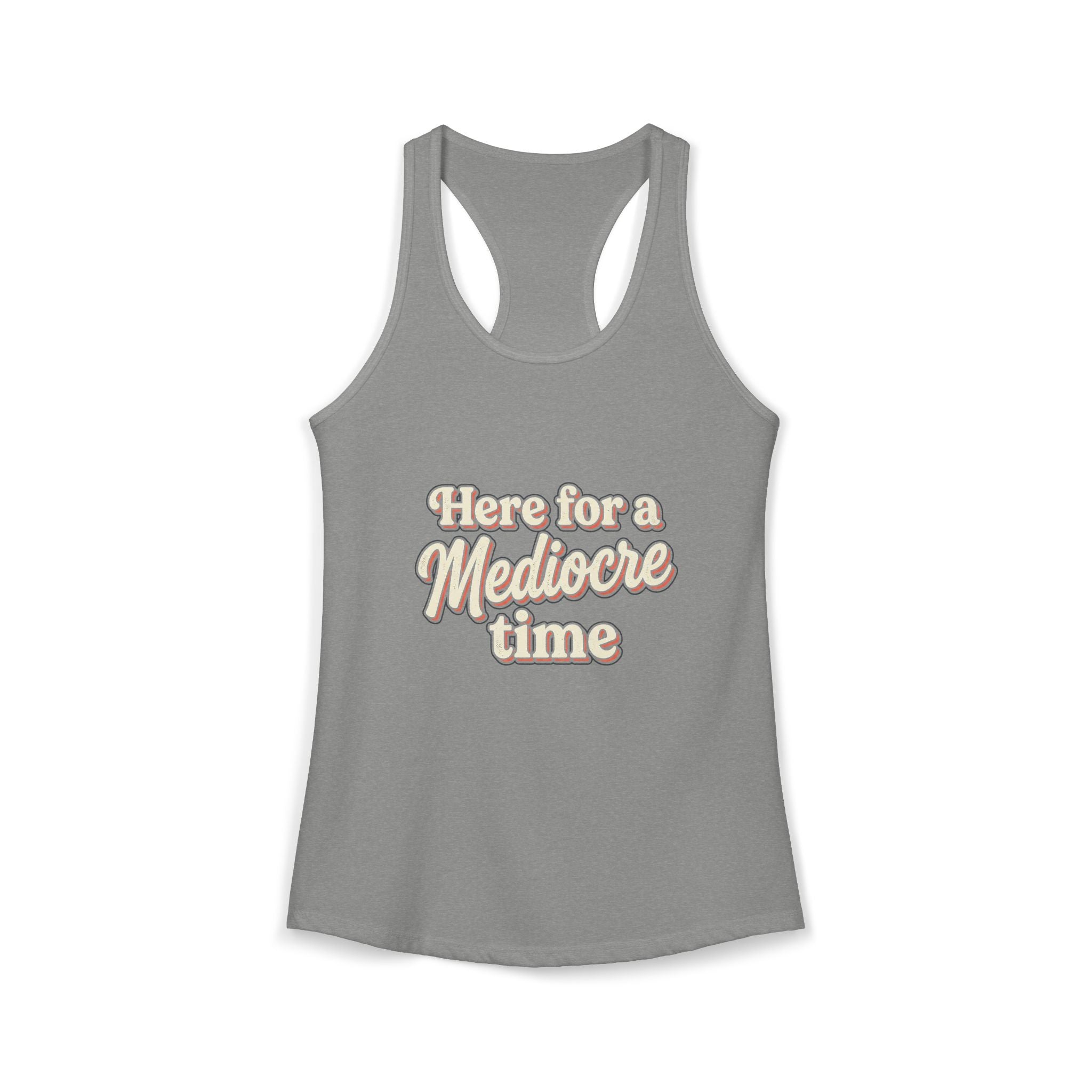 Here for a Mediocre Time Women's Ideal Racerback Tank