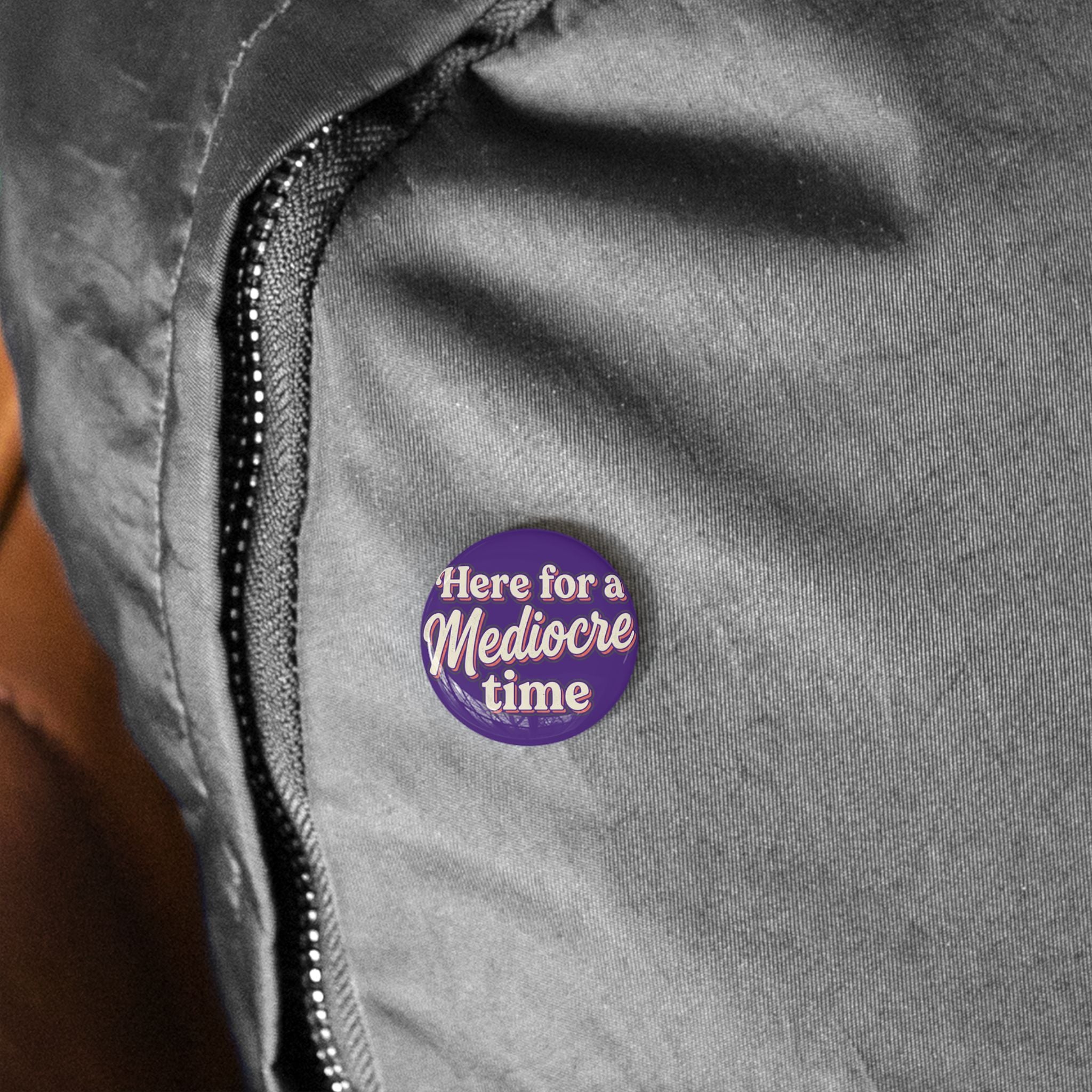 Here for a Mediocre Time Round Pins