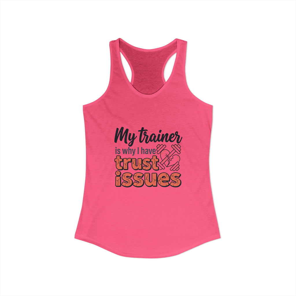 My Trainer is Why I Have Trust Issues Women's Ideal Racerback Tank