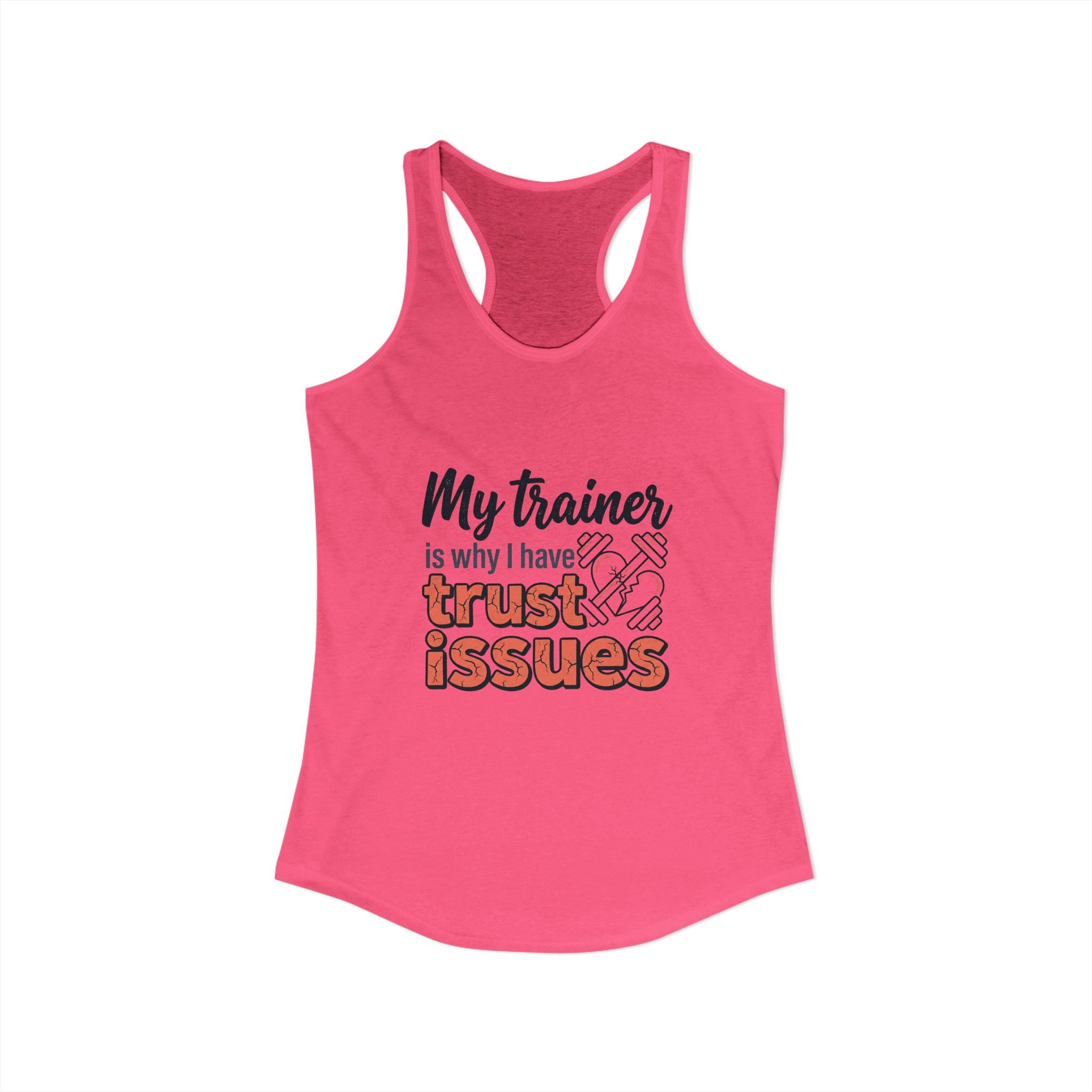 My Trainer is Why I Have Trust Issues Women's Ideal Racerback Tank