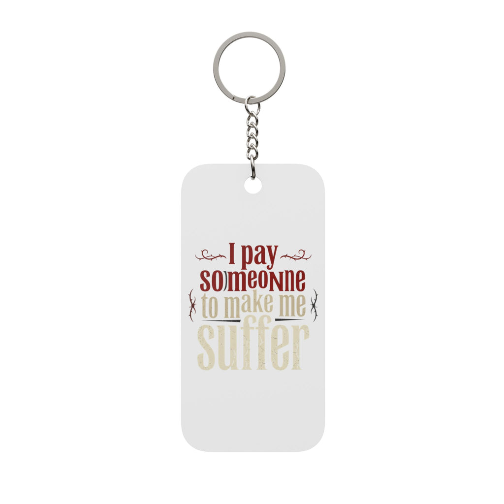 I Pay Someone To Make Me Suffer Double-Sided Keychain Charm