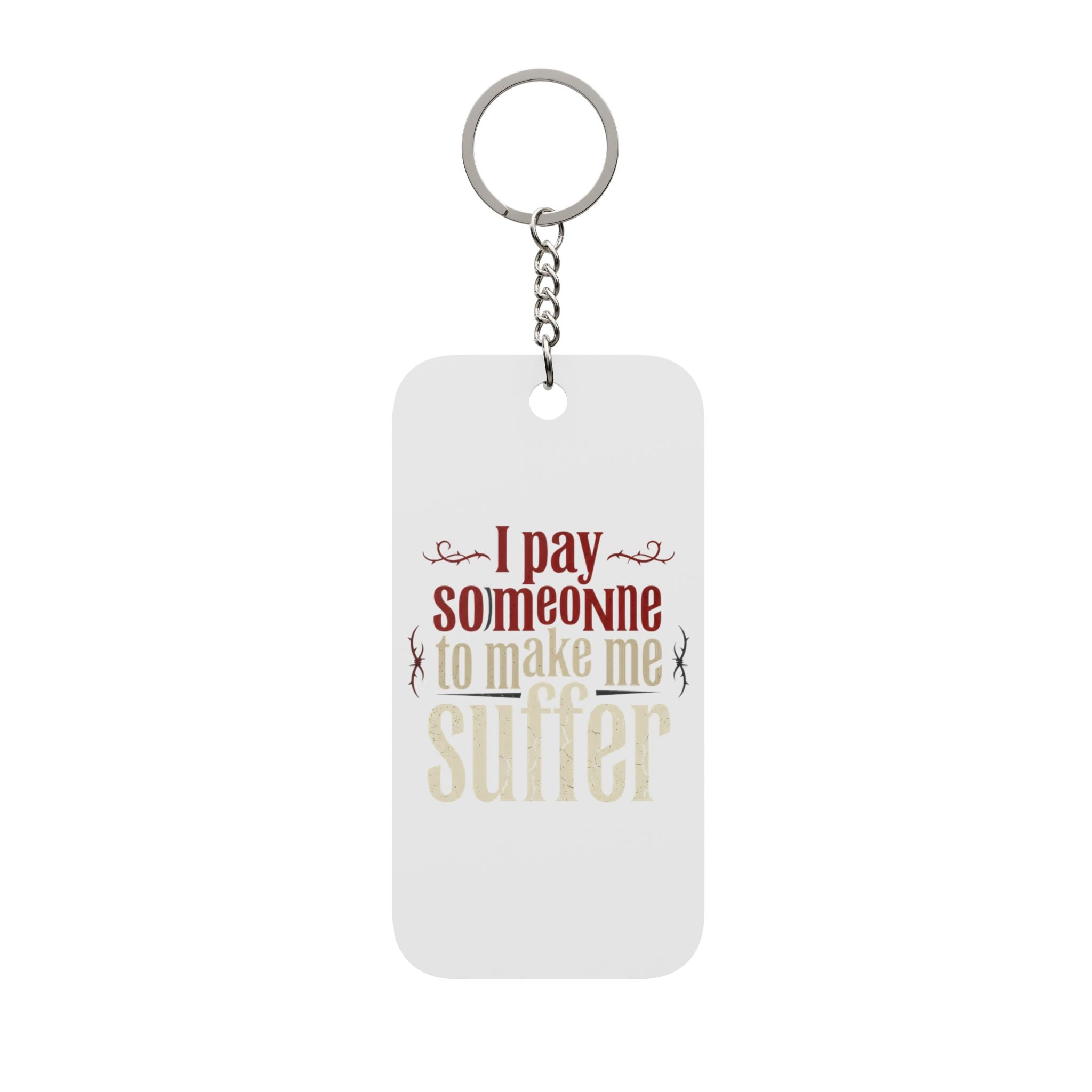 I Pay Someone To Make Me Suffer Double-Sided Keychain Charm