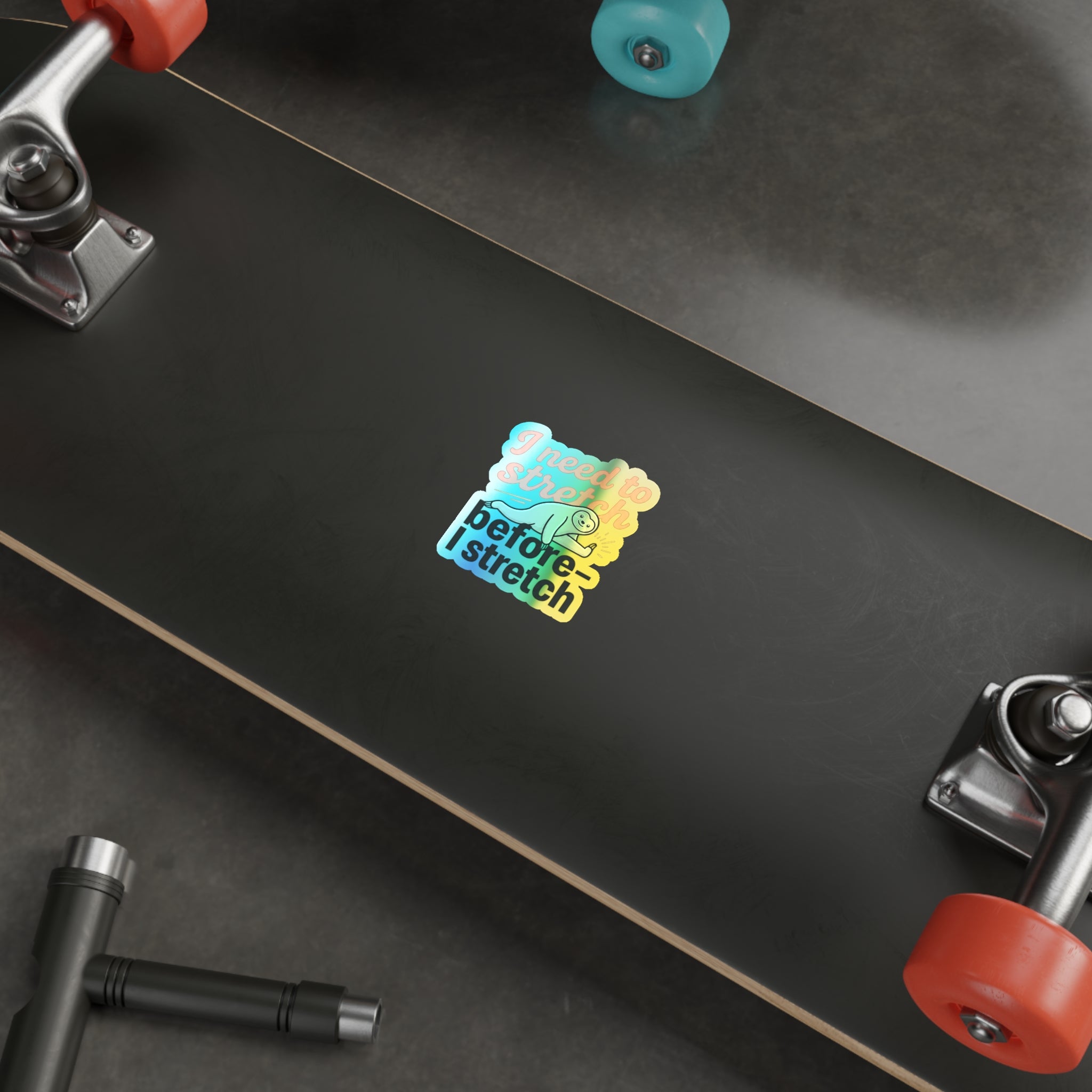 I Need to Stretch Before I Stretch Holographic Die-cut Stickers