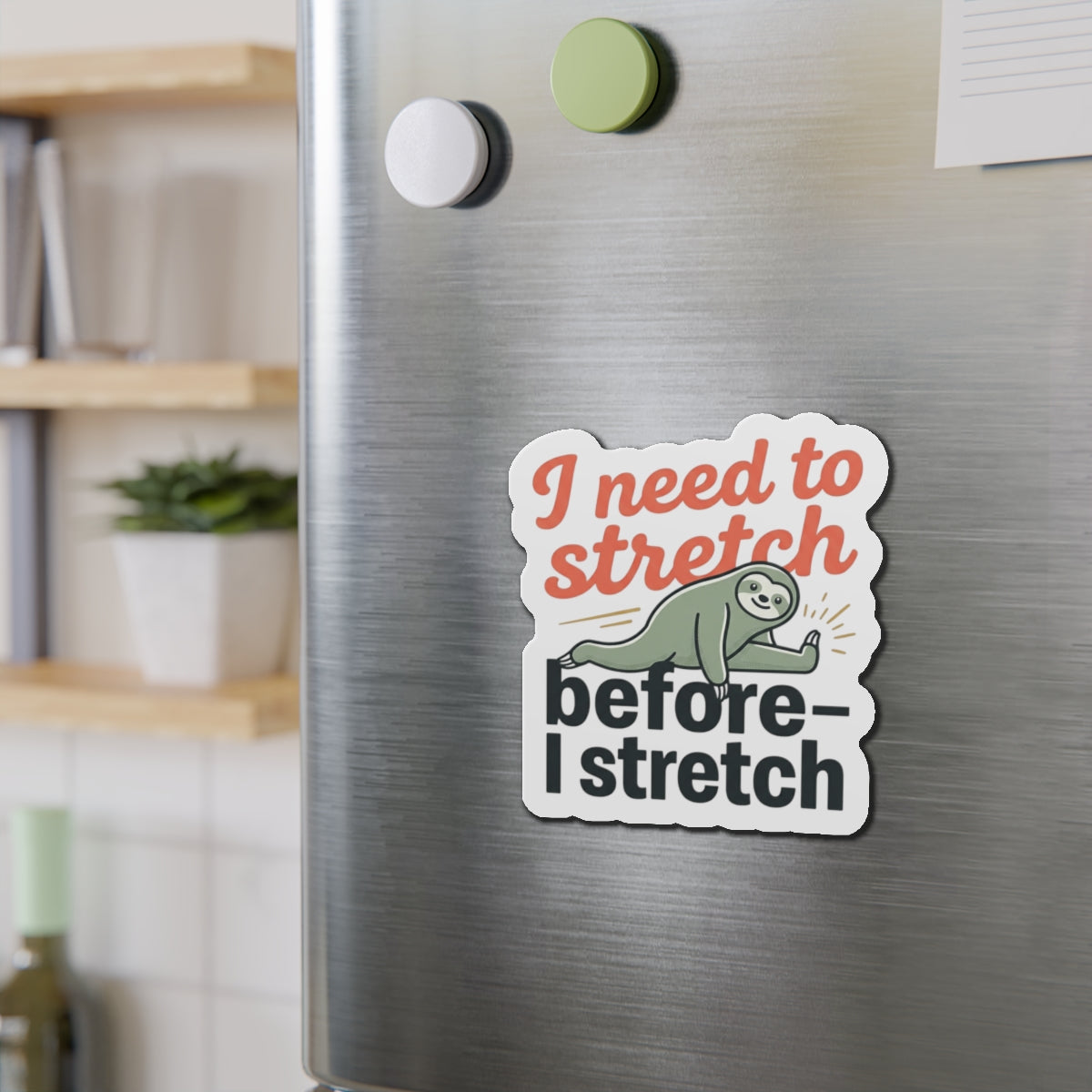 I Need to Stretch Die-Cut Magnets