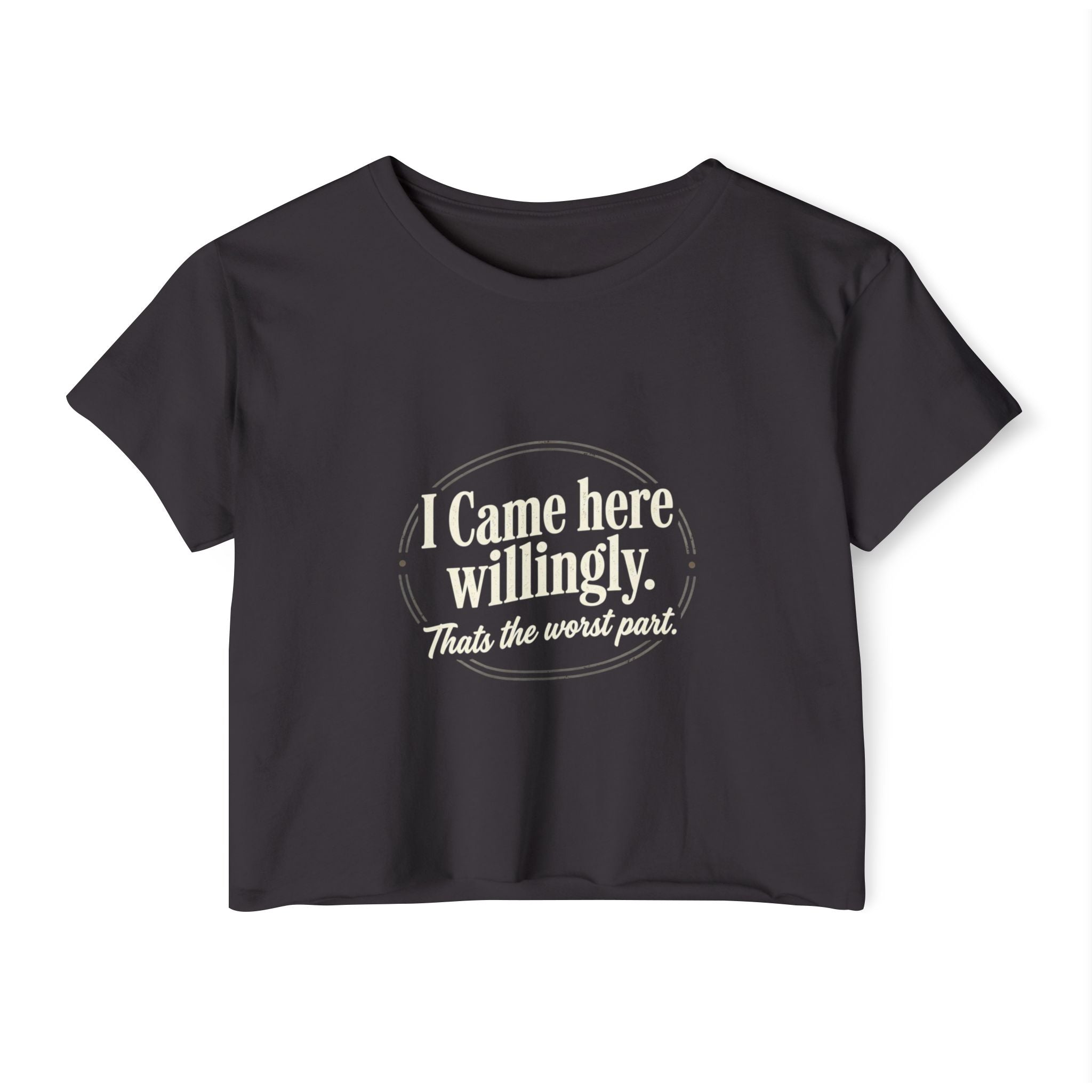I Came Here Willingly Women's Festival Crop Top