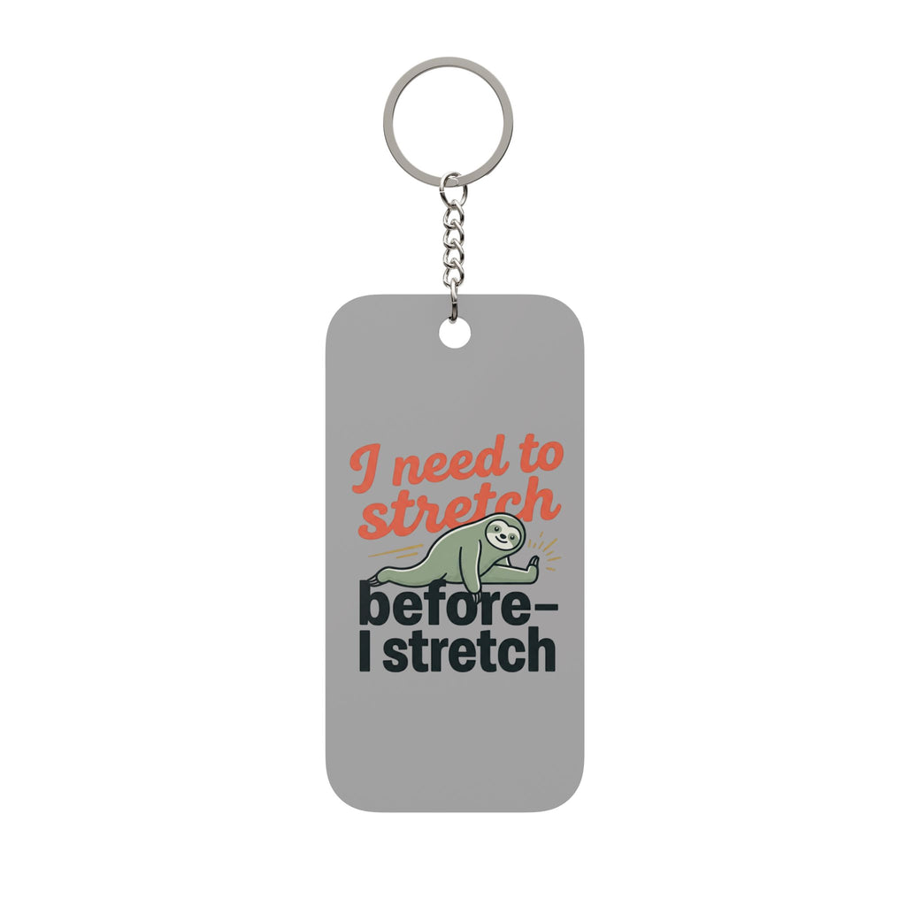 I Need to Stretch Before I Stretch Double-Sided Keychain Charm