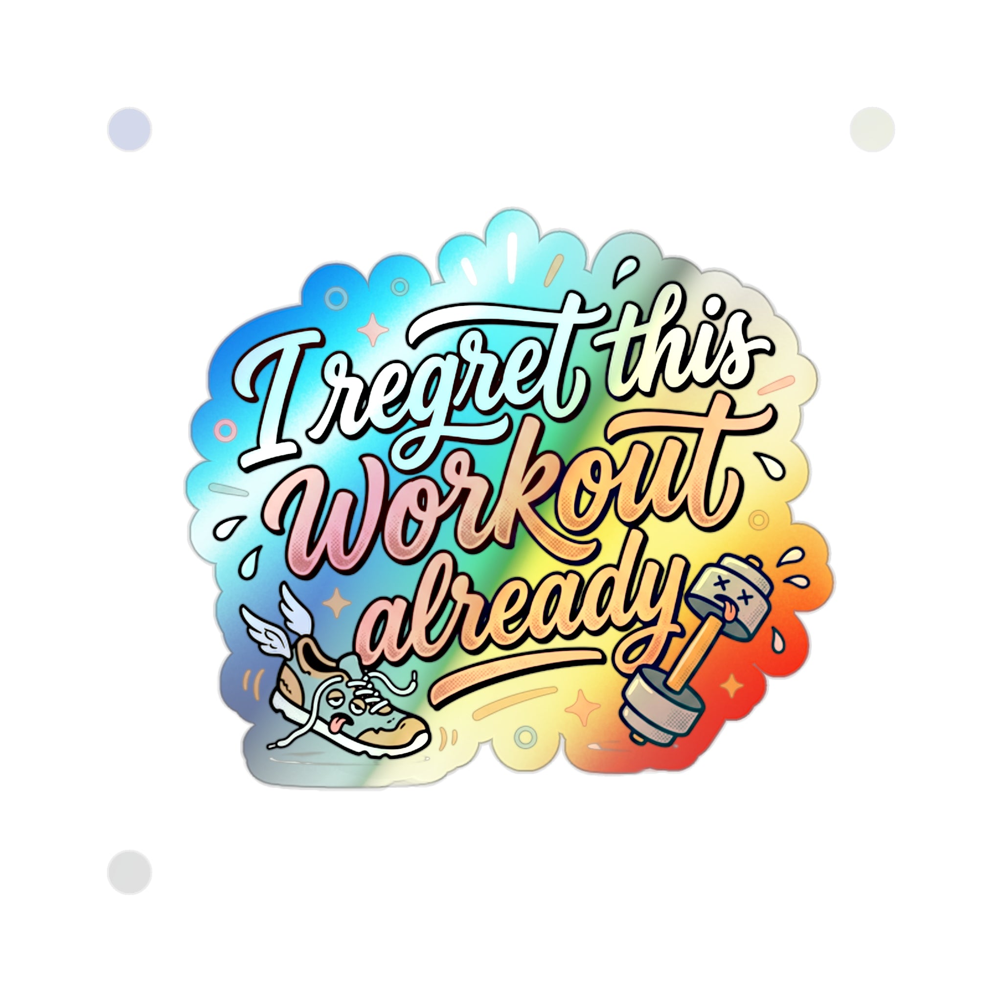 I Regret This Workout Already Holographic Die-cut Stickers