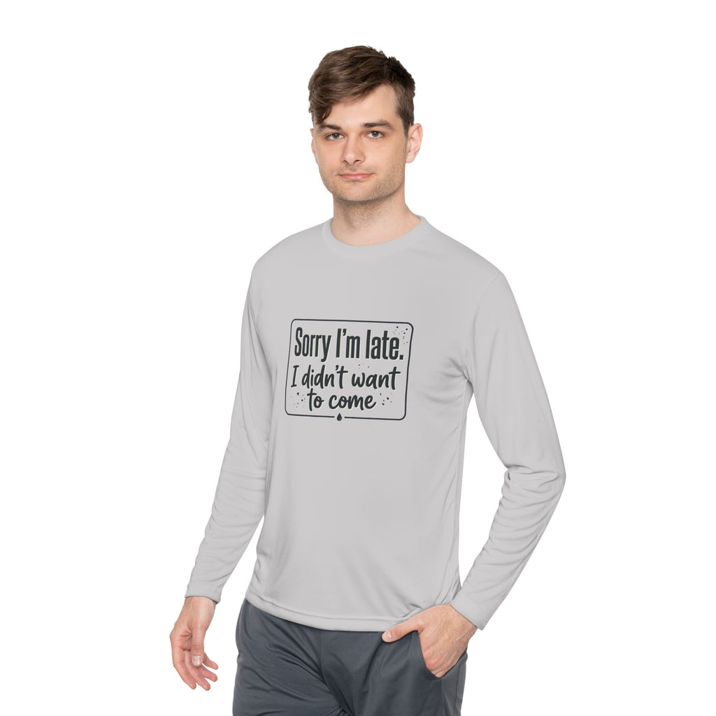 Sorry I'm Late I Didn't Want to Come Unisex Lightweight Long Sleeve Tee