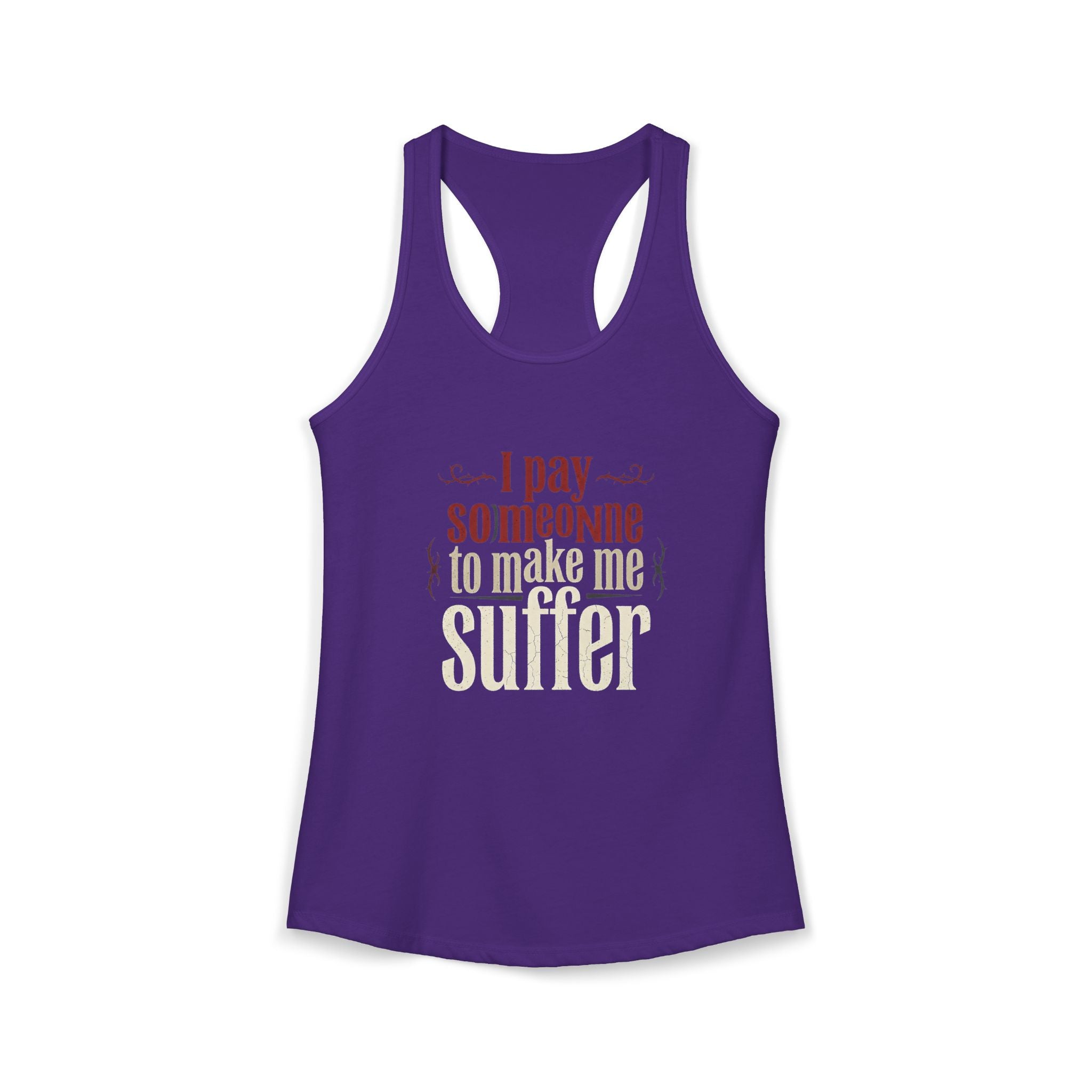 I Pay Someone To Make Me Suffer Women's Ideal Racerback Tank
