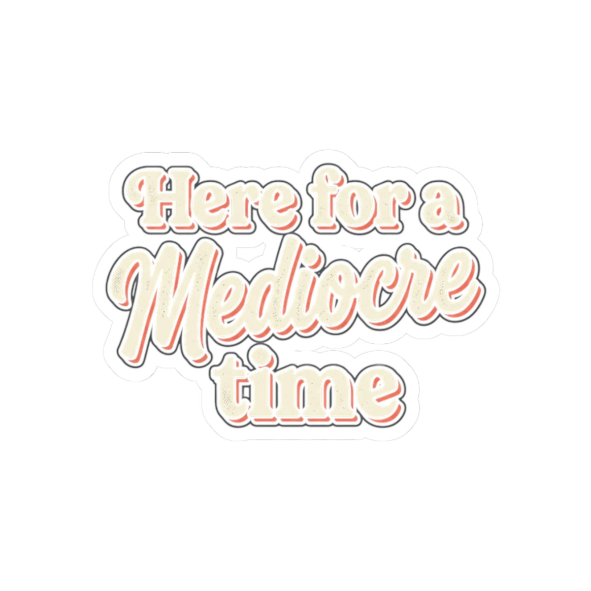 Here for a Mediocre Time Kiss-Cut Stickers